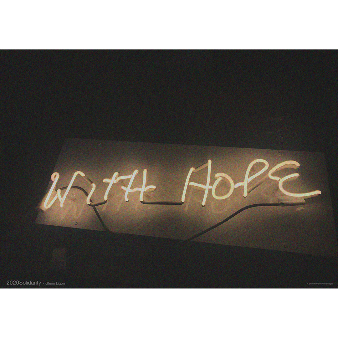 2020 SOLIDARITY / Between Bridges - Glenn Ligon - With Hope