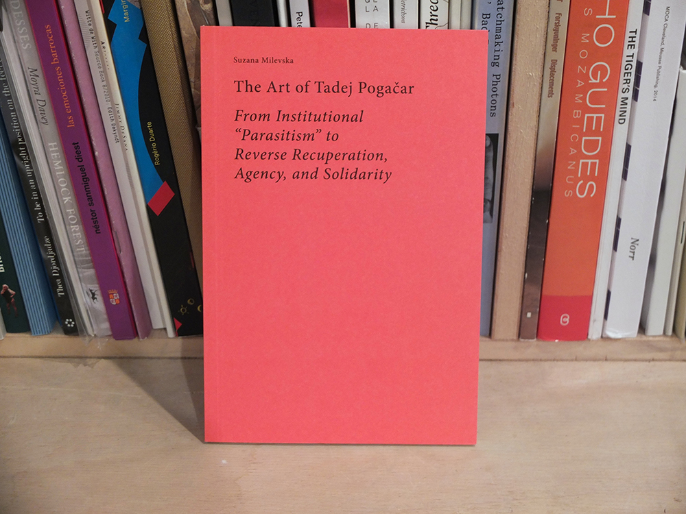 POGACAR, Tadej; MILEVSKA, Suzana (ed.) - The Art of Tadej Pogačar. From  Institutional “Parasitism” to Reverse Recuperation, Agency, and Solidarity