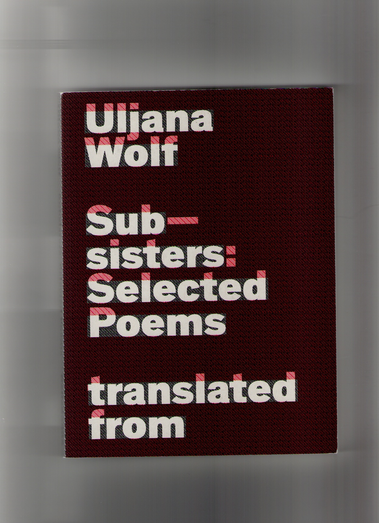 WOLF, Uljana - Subsisters: Selected Poems