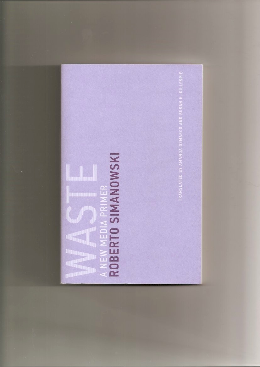 SIMANOWSKI, Roberto - Waste. A New Media Primer