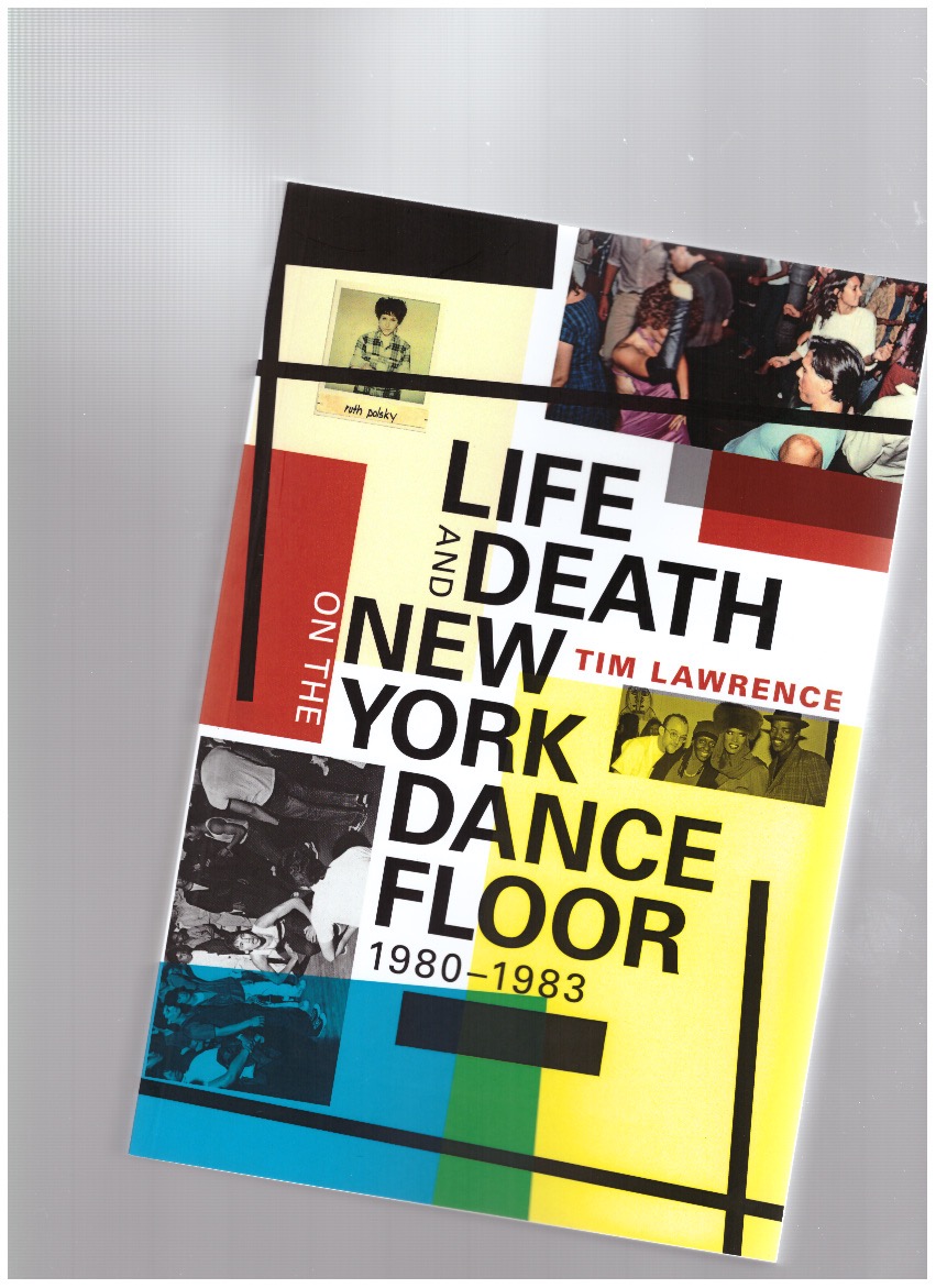LAWRENCE, Tim - Life and Death on the New York Dance Floor, 1980–1983