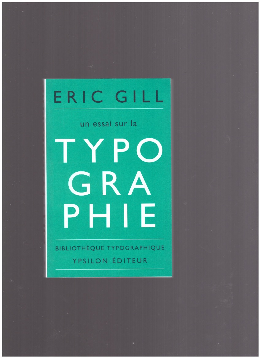 GILL, Eric - Un essai sur la typographie