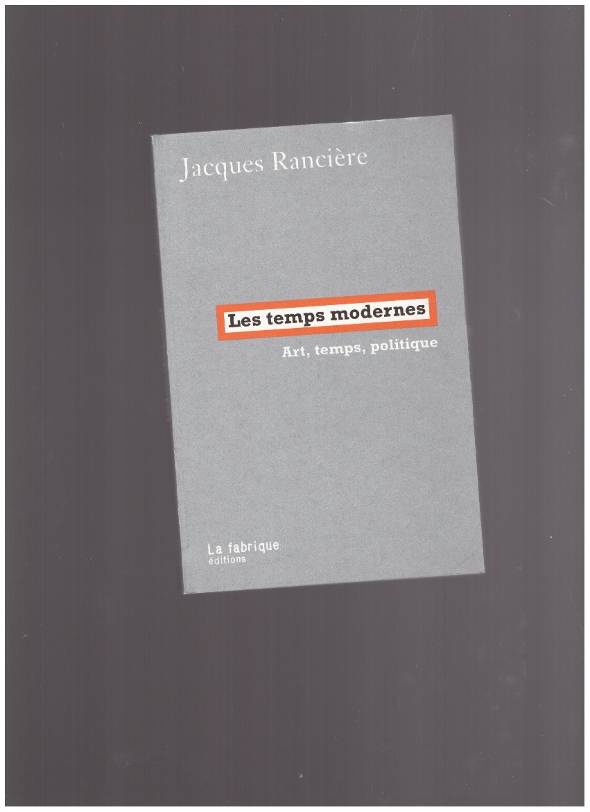 RANCIÈRE, Jacques - Les temps modernes. Art, temps, politique