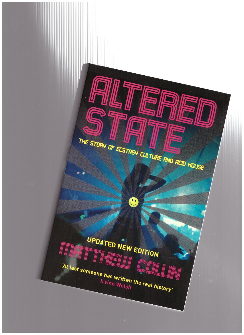 COLLIN, Matthew - Altered State. The Story of Ecstasy Culture and Acid House