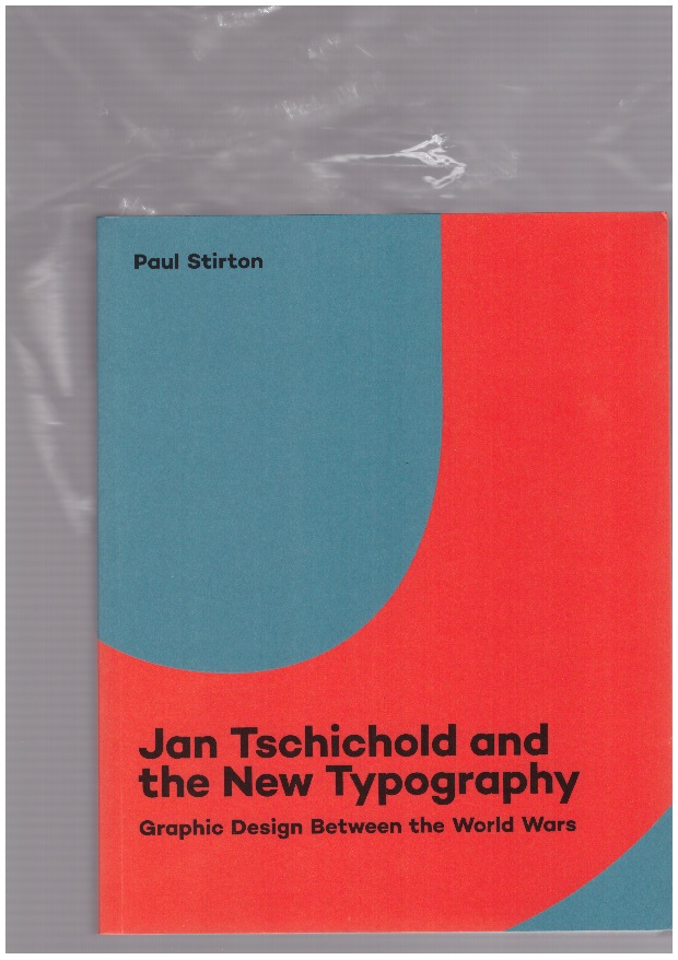 STIRTON, Paul - Jan Tschichold and the New Typography. Graphic Design Between the World Wars