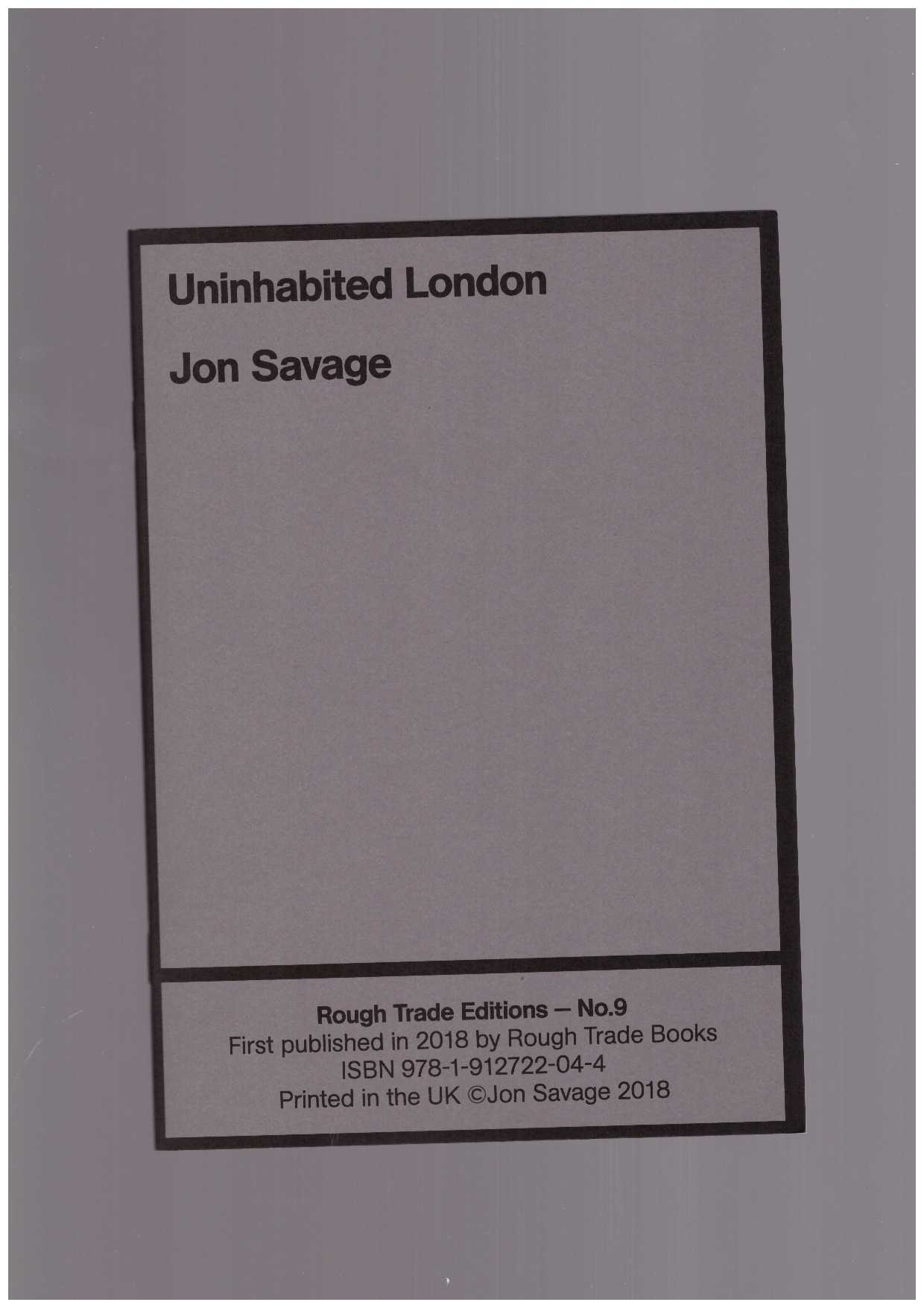 SAVAGE, Jon - Rough Trade Editions #9: Uninhabited London
