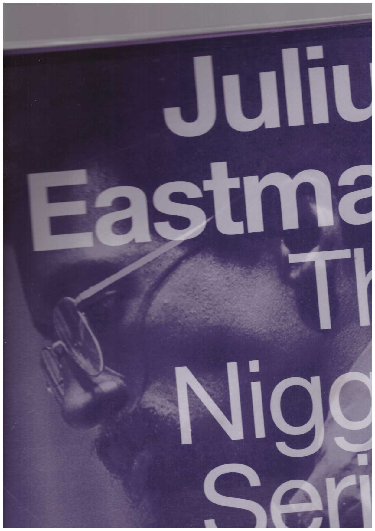 EASTMAN, Julius - The nigger series