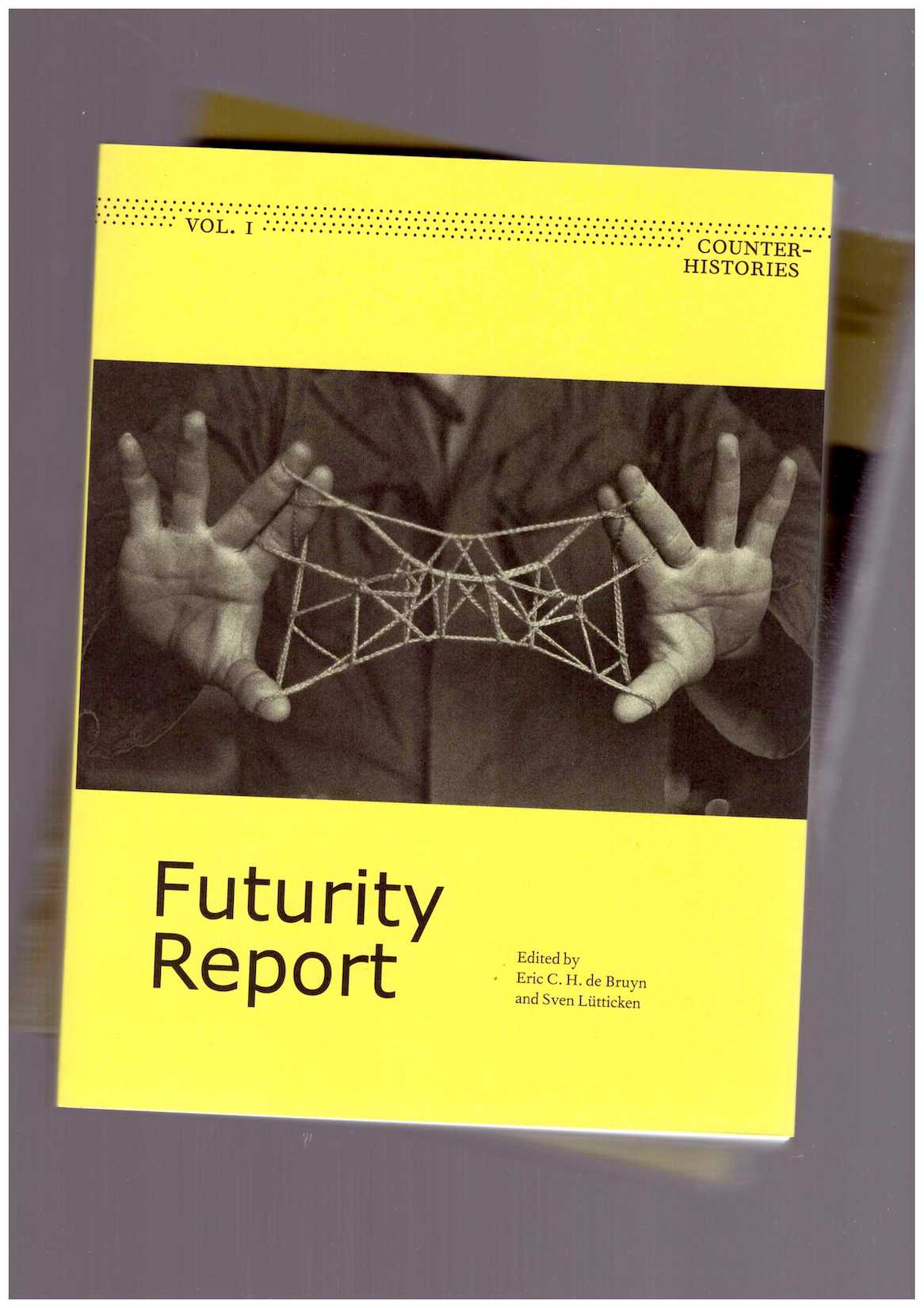 DE BRUYN, Eric; LÜTTICKEN, Sven (eds.) - Futurity Report. Counter-Histories Vol. 1