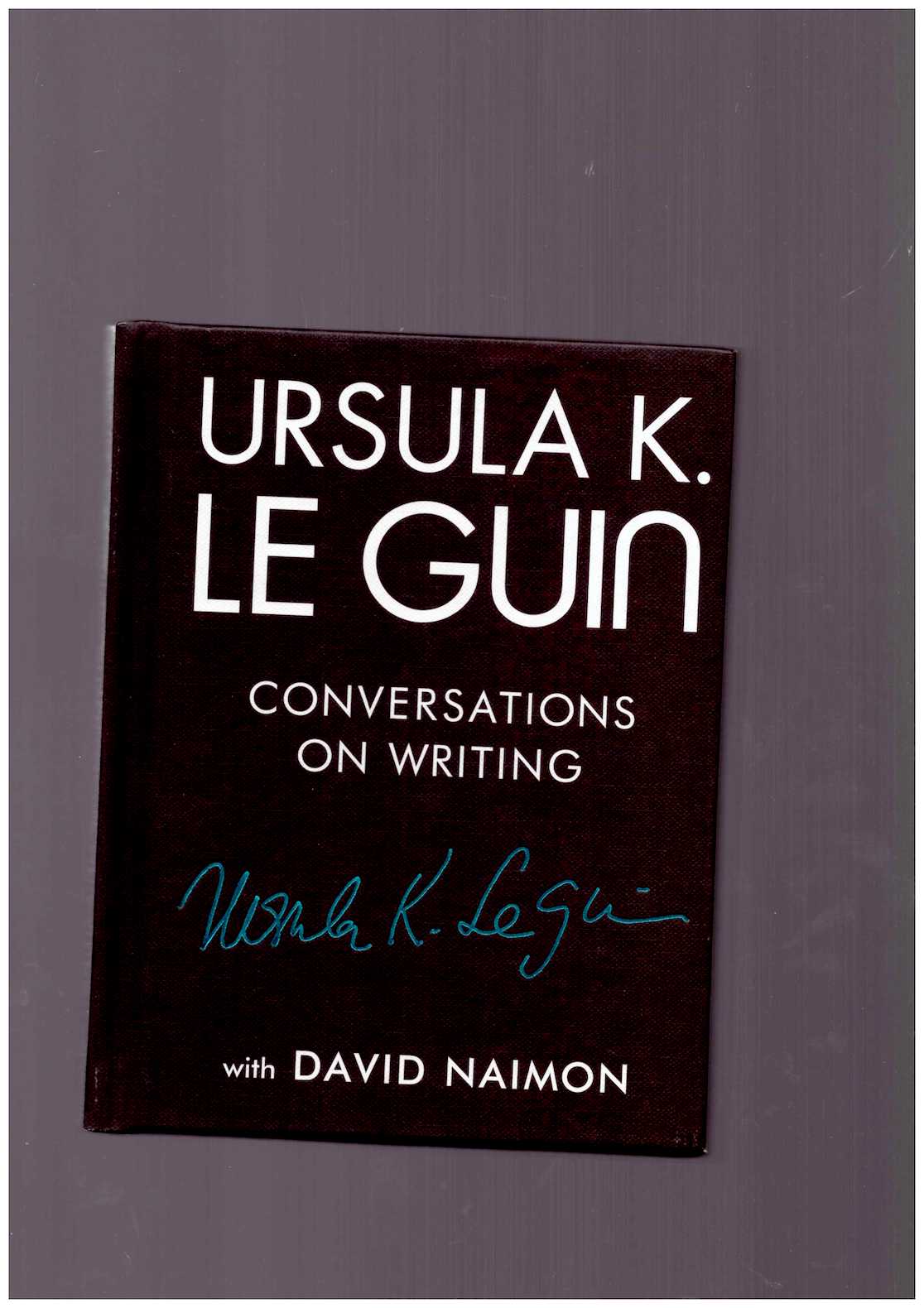 LE GUIN, Ursula K.; NAIMON, David - Conversations on Writing