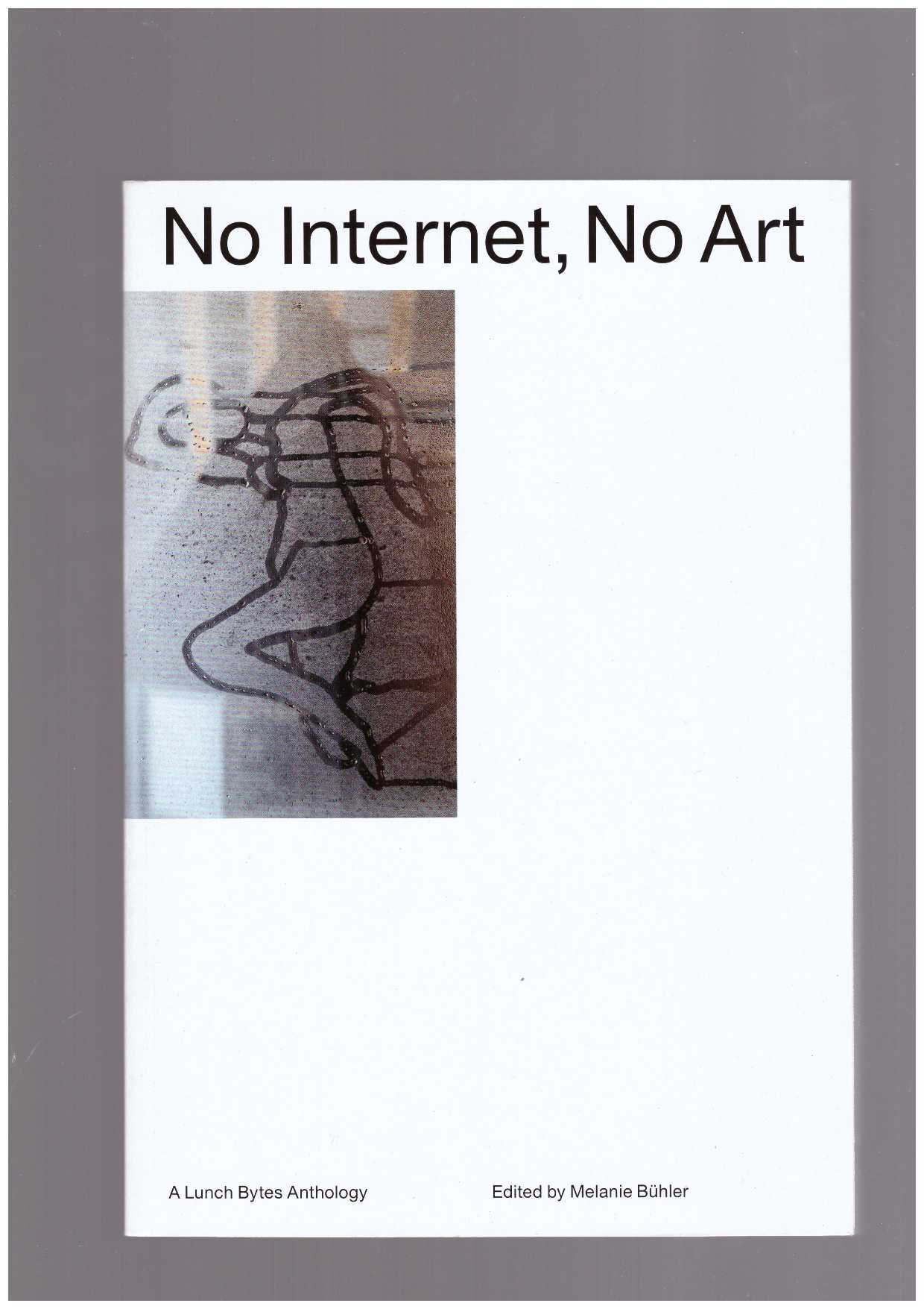 BÜHLER, Melanie (ed.) - No Internet, No Art