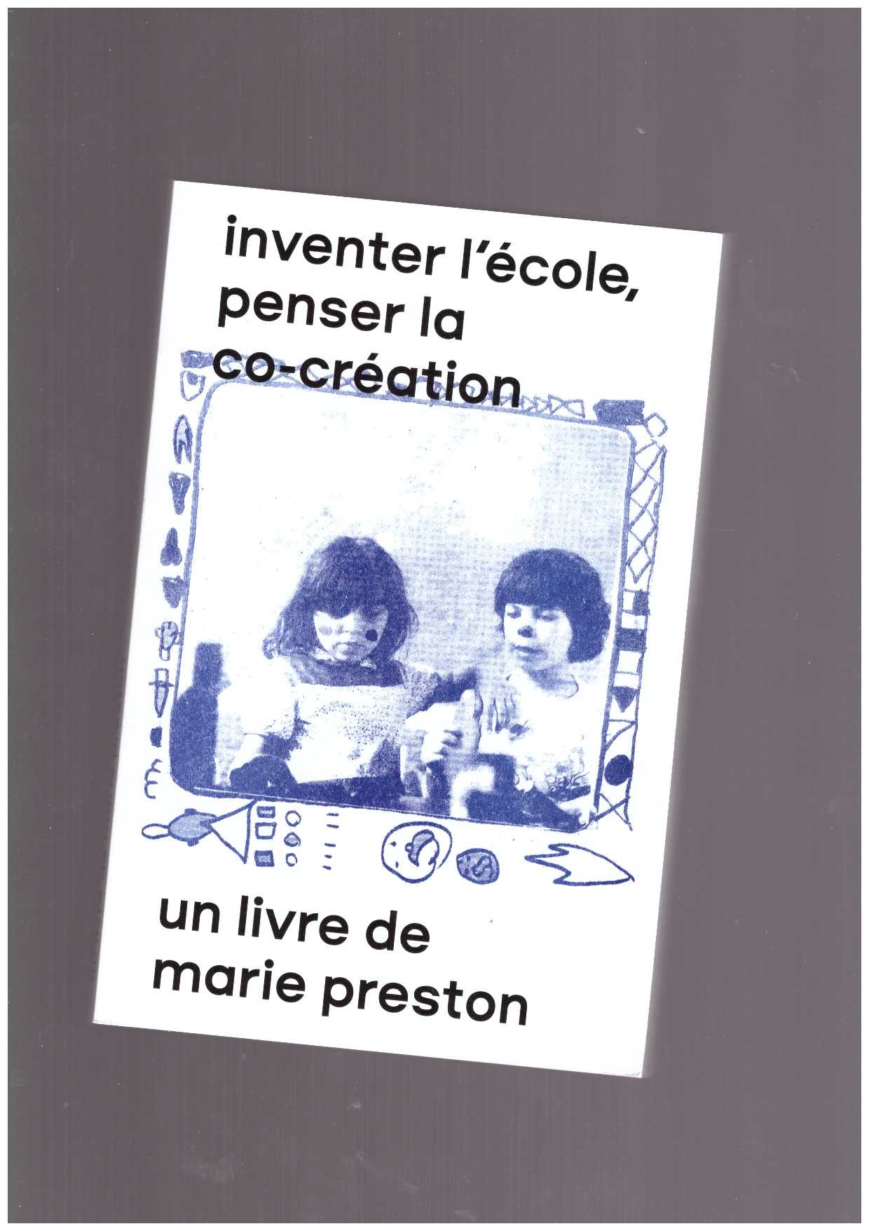 PRESTON, Marie - Inventer l'école, penser la co-création