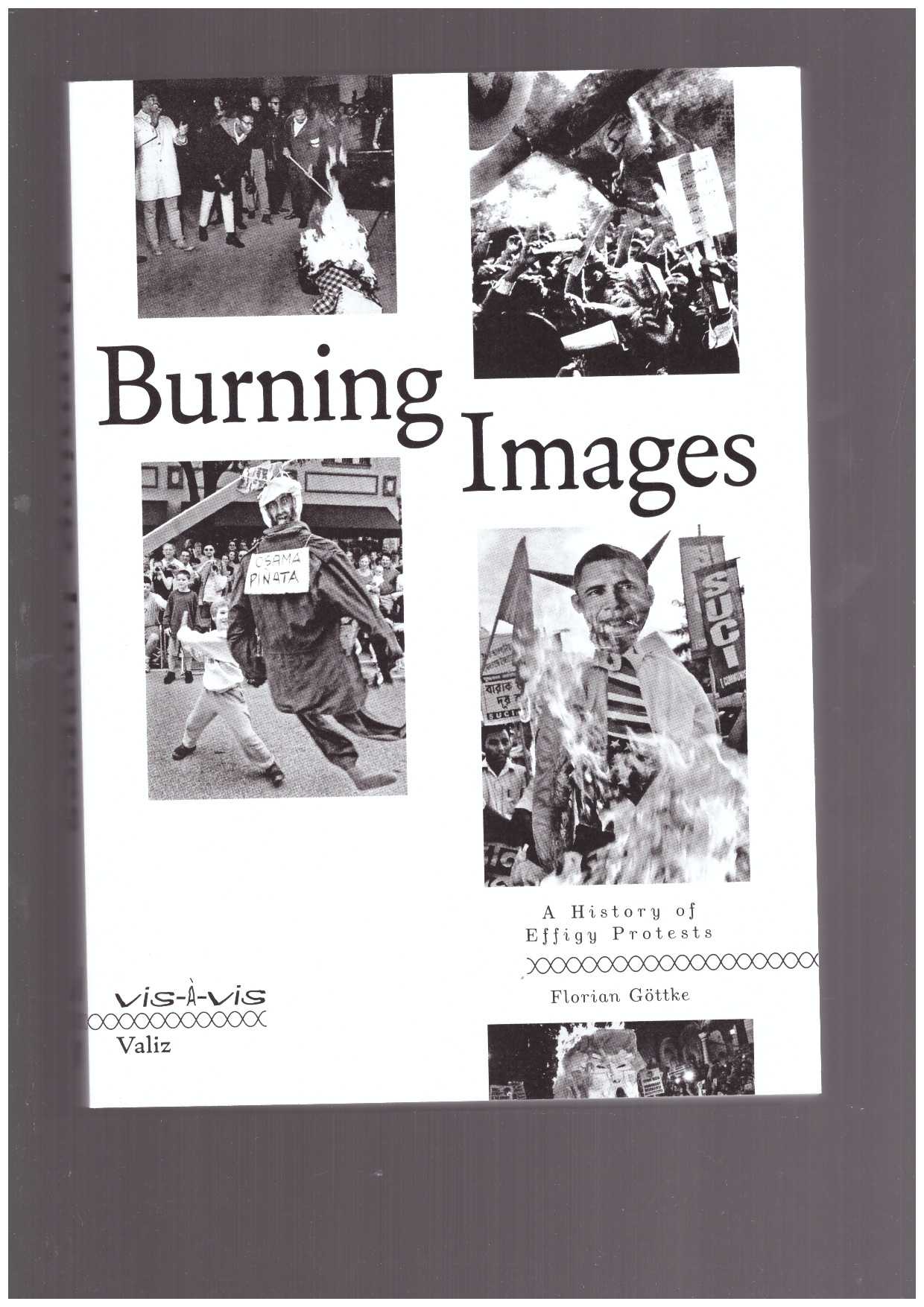 GOETTKE, Florian  - Burning Images. A History Of Effigy Protests
