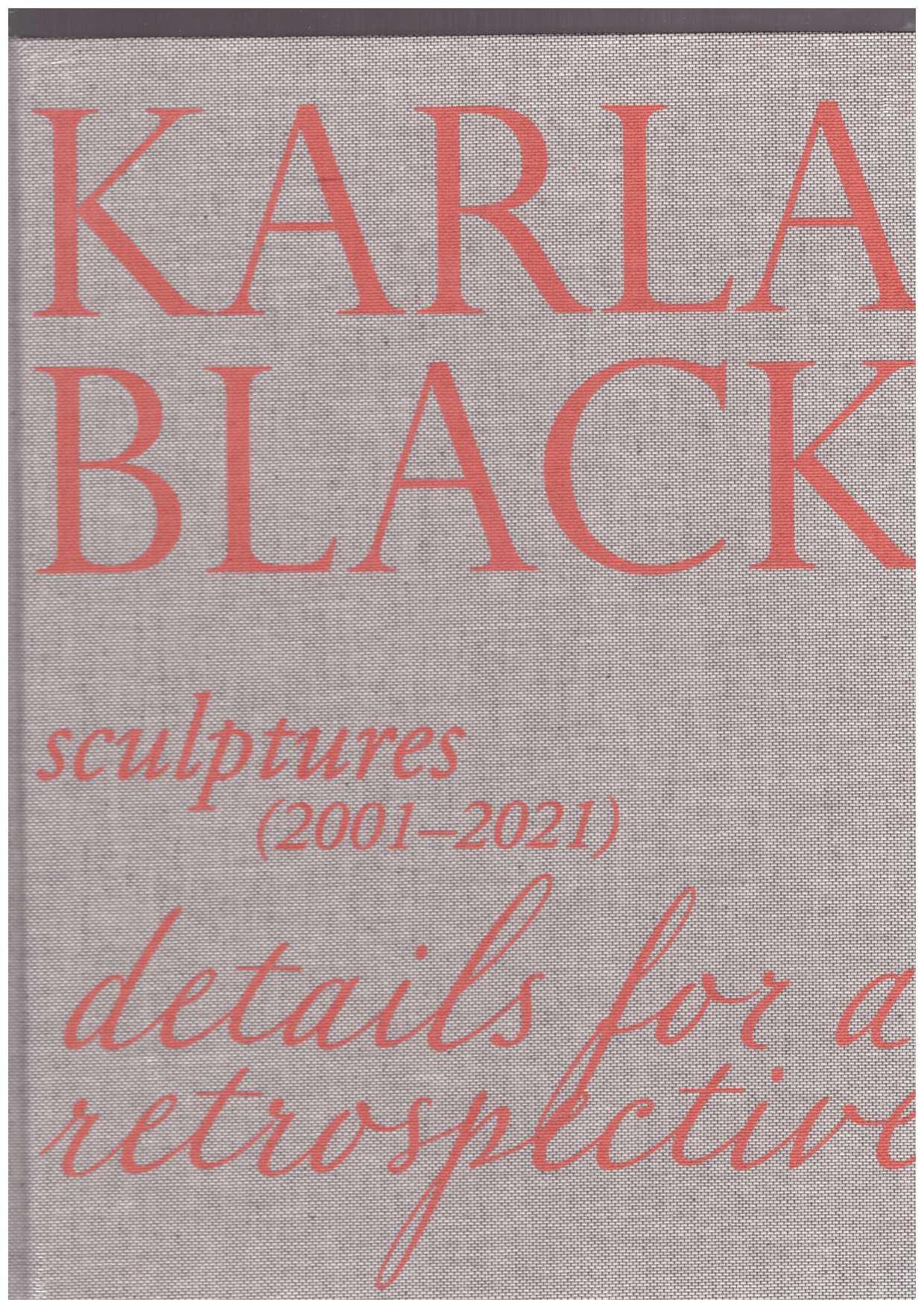 BLACK, Karla; BRADLEY, Fiona (ed.) - Karla Black: Sculptures (2001–2021). Details for a Retrospective