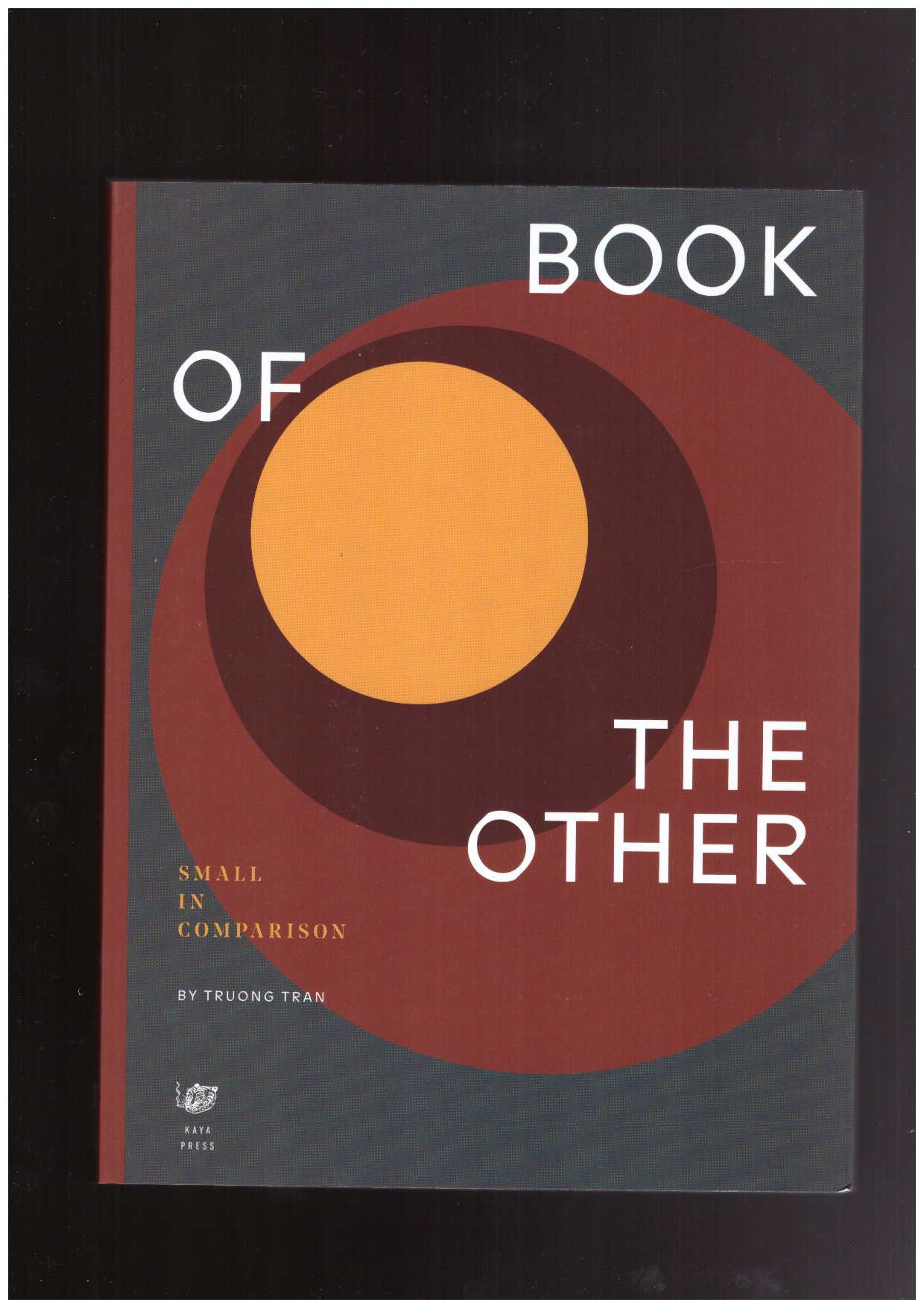 TRAN, Truong - Book of the Other. Small in comparison