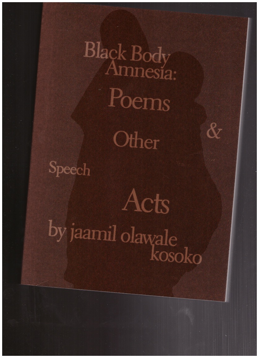 OLAWALE KOSOKO, Jaamil - Black Body Amnesia: Poems and Other Speech Acts