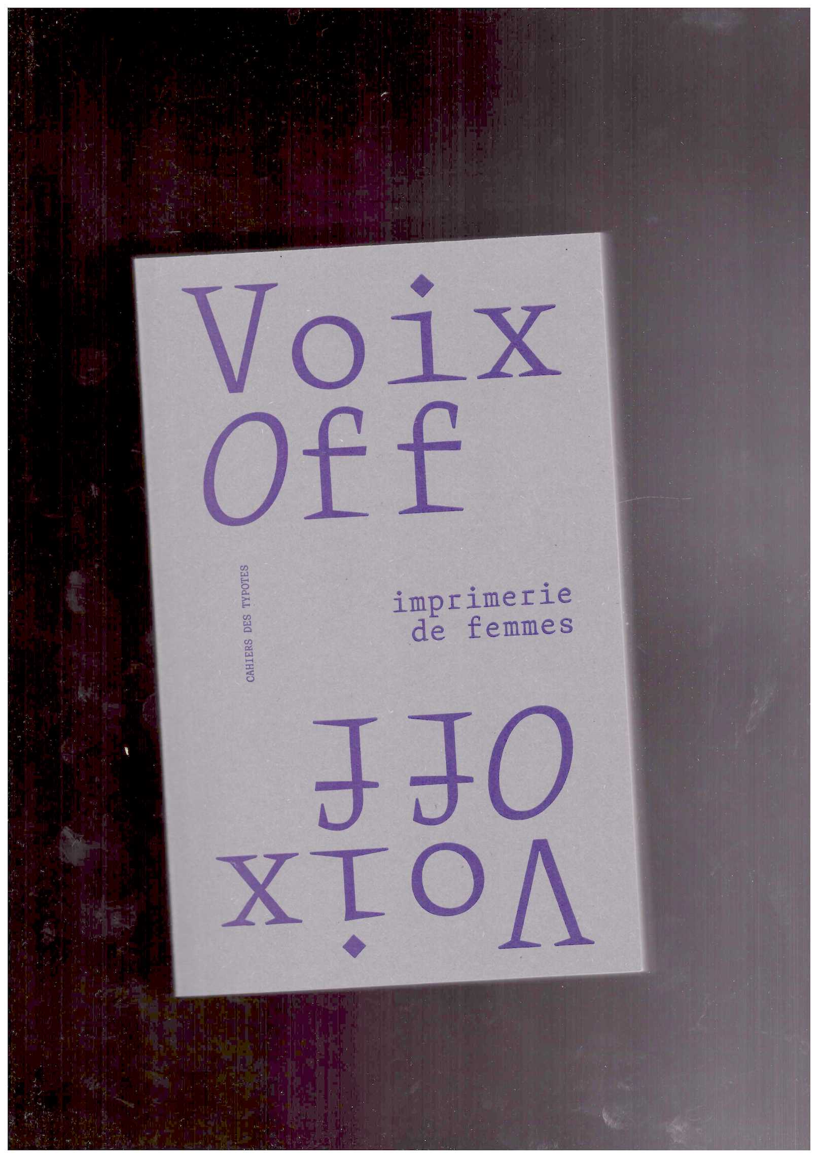 PAEZ PASSAQUIN, Natalia; MYON, Fanny (eds.) - Voix Off : imprimerie de femmes