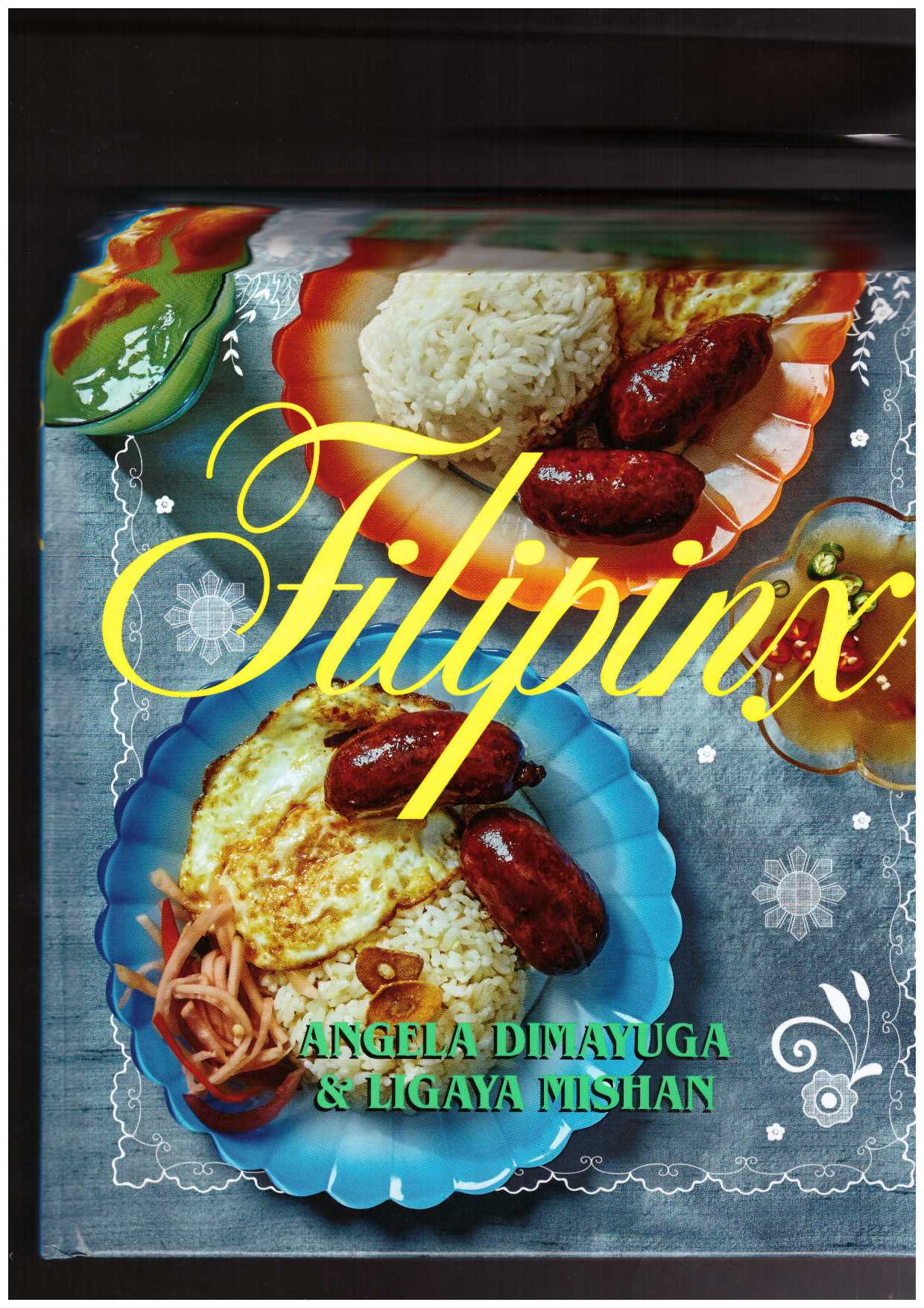  DIMAYUGA, Angela; MISHAN, Ligaya  - Filipinx: Heritage Recipes from the Diaspora