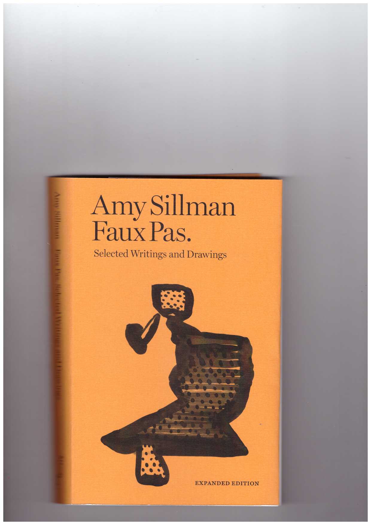 SILLMAN, Amy - Faux Pas. Selected Writings and Drawings (expanded edition)