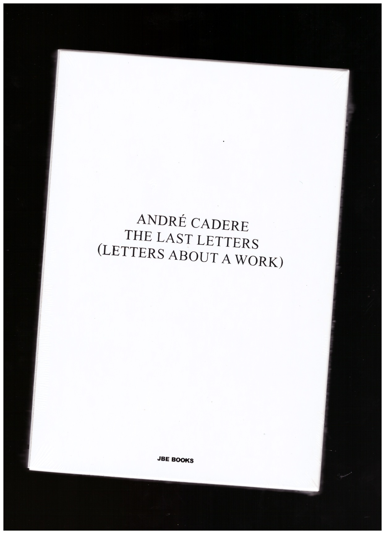 CADERE, André - The Last Letters (Letters About a Work)
