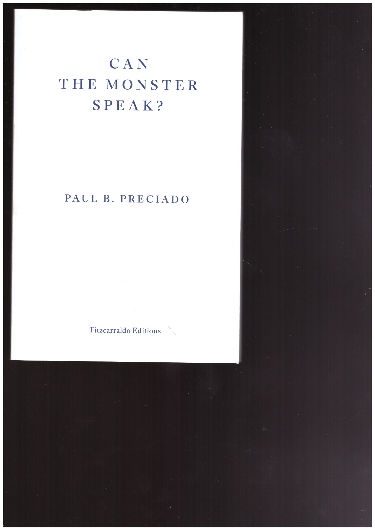 PRECIADO, Paul B. - Can the Monster Speak? (UK Edition)