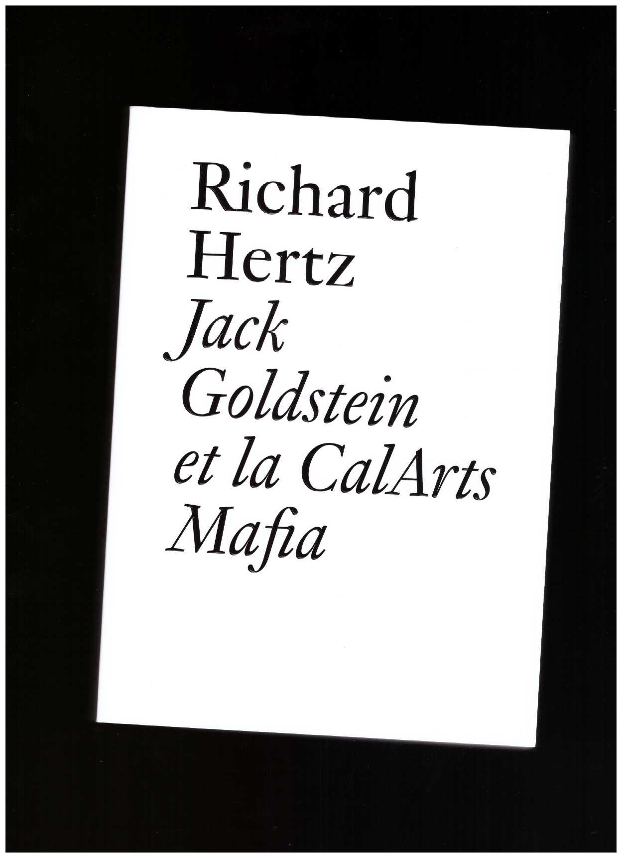 HERTZ, Richard - Jack Goldstein et la CalArts Mafia