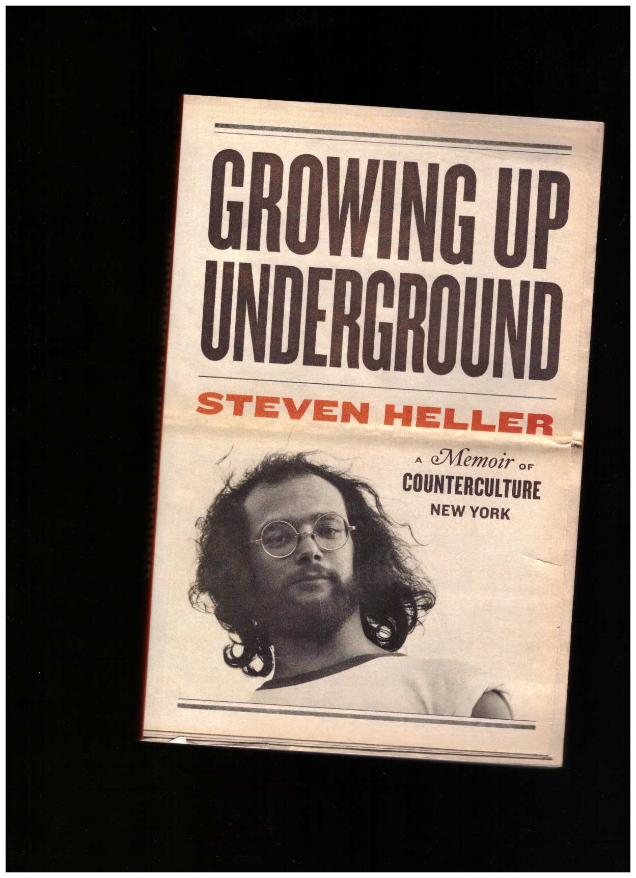 HELLER, Steven - Growing Up Underground: A Memoir of Counterculture New York
