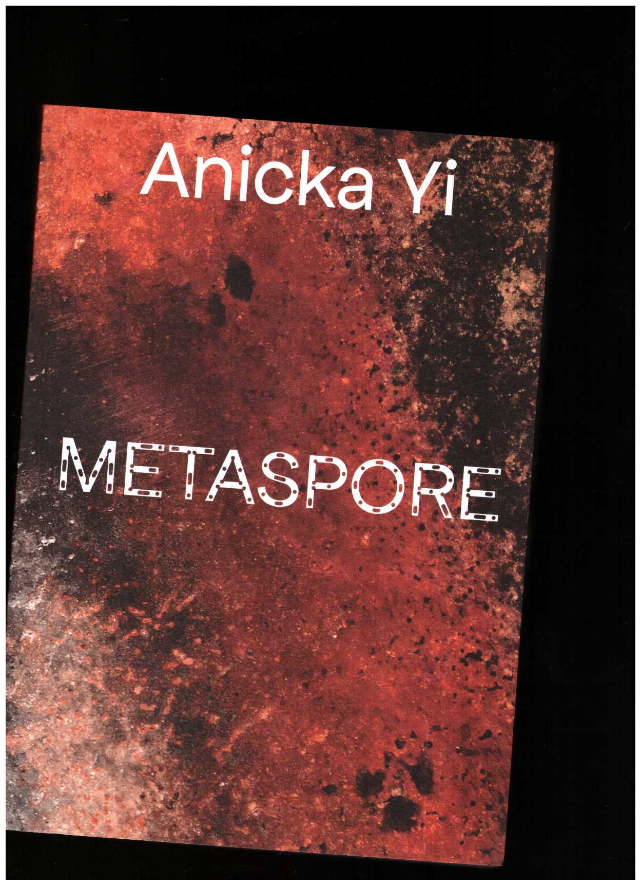 YI, Anicka - Anicka Yi: Metaspore