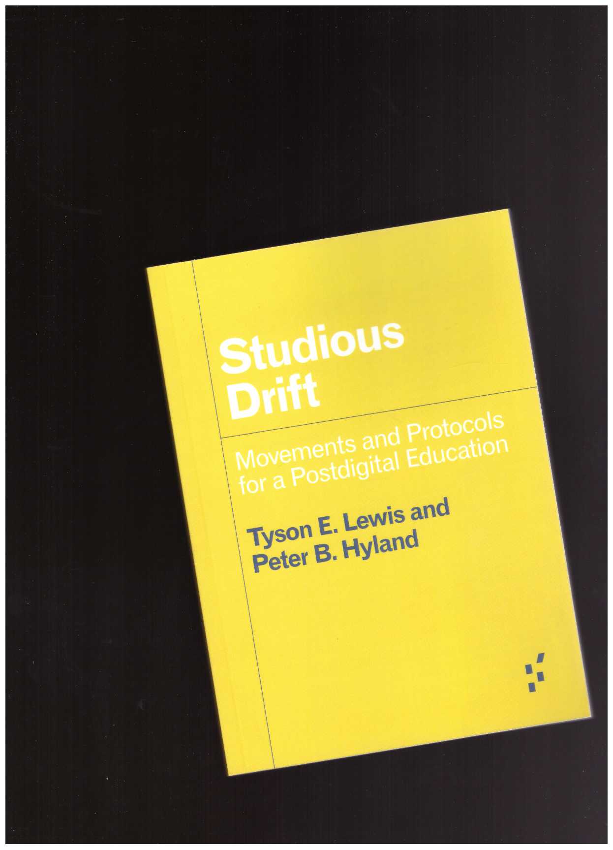LEWIS, Tyson E.; HYLAND, Peter B. - Studious Drift. Movements and Protocols for a Postdigital Education