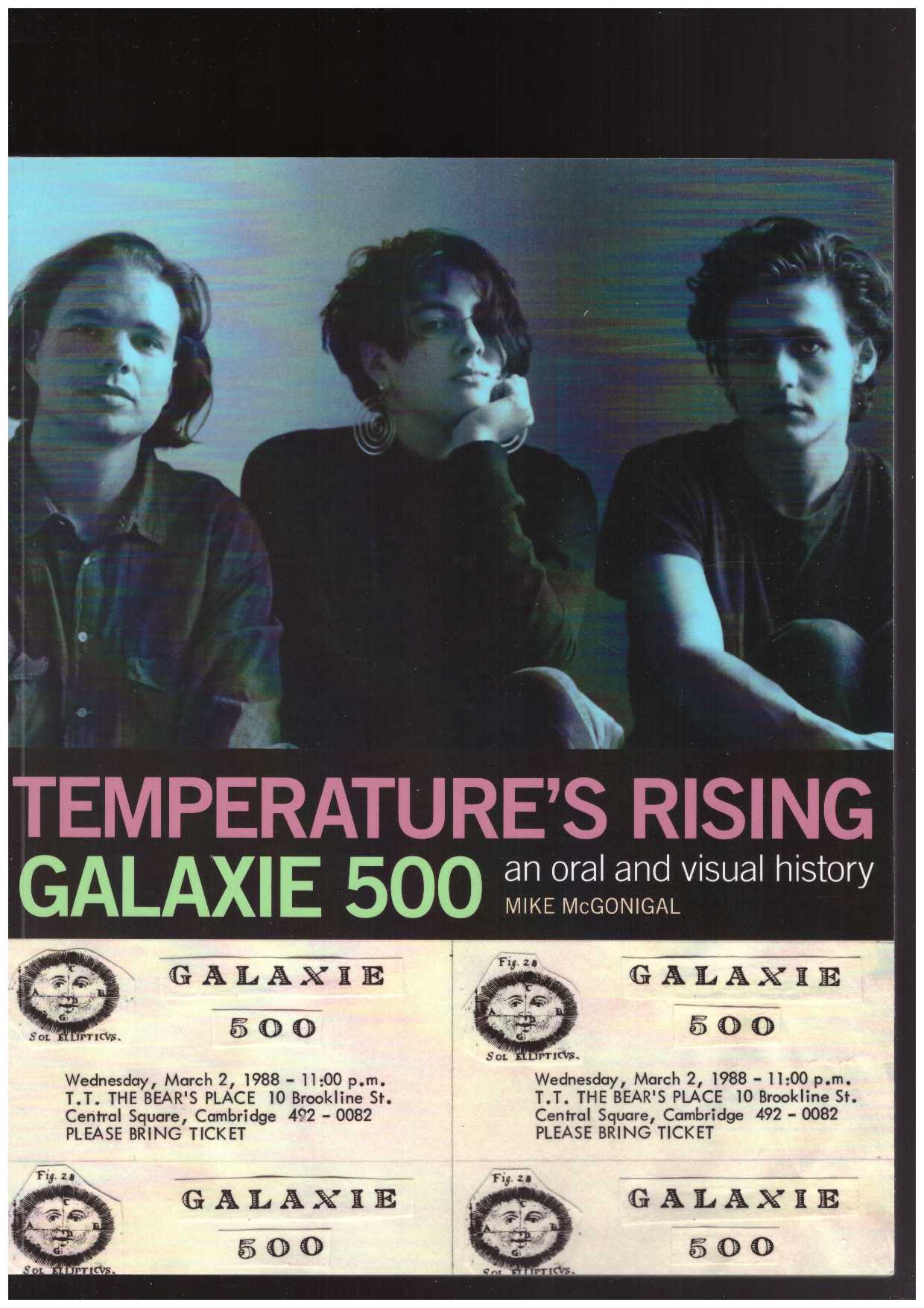 MCGONIGAL, Mike - Galaxie 500. Temperature's Rising: An Oral and Visual History