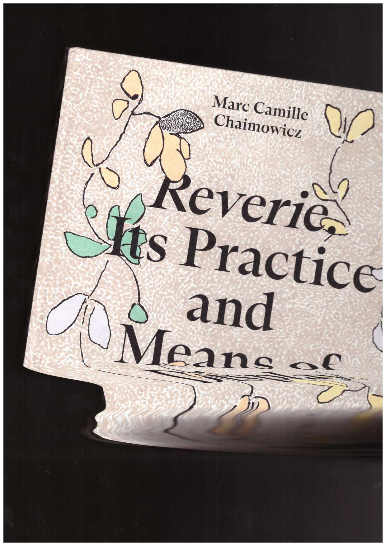 CHAIMOWICZ, Marc Camille - Marc Camille Chaimowicz. Reverie, Its Practice and Means of Display