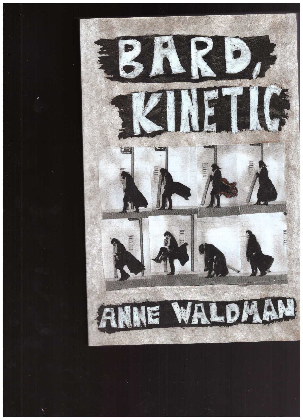 WALDMAN, Anne - Bard, Kinetic