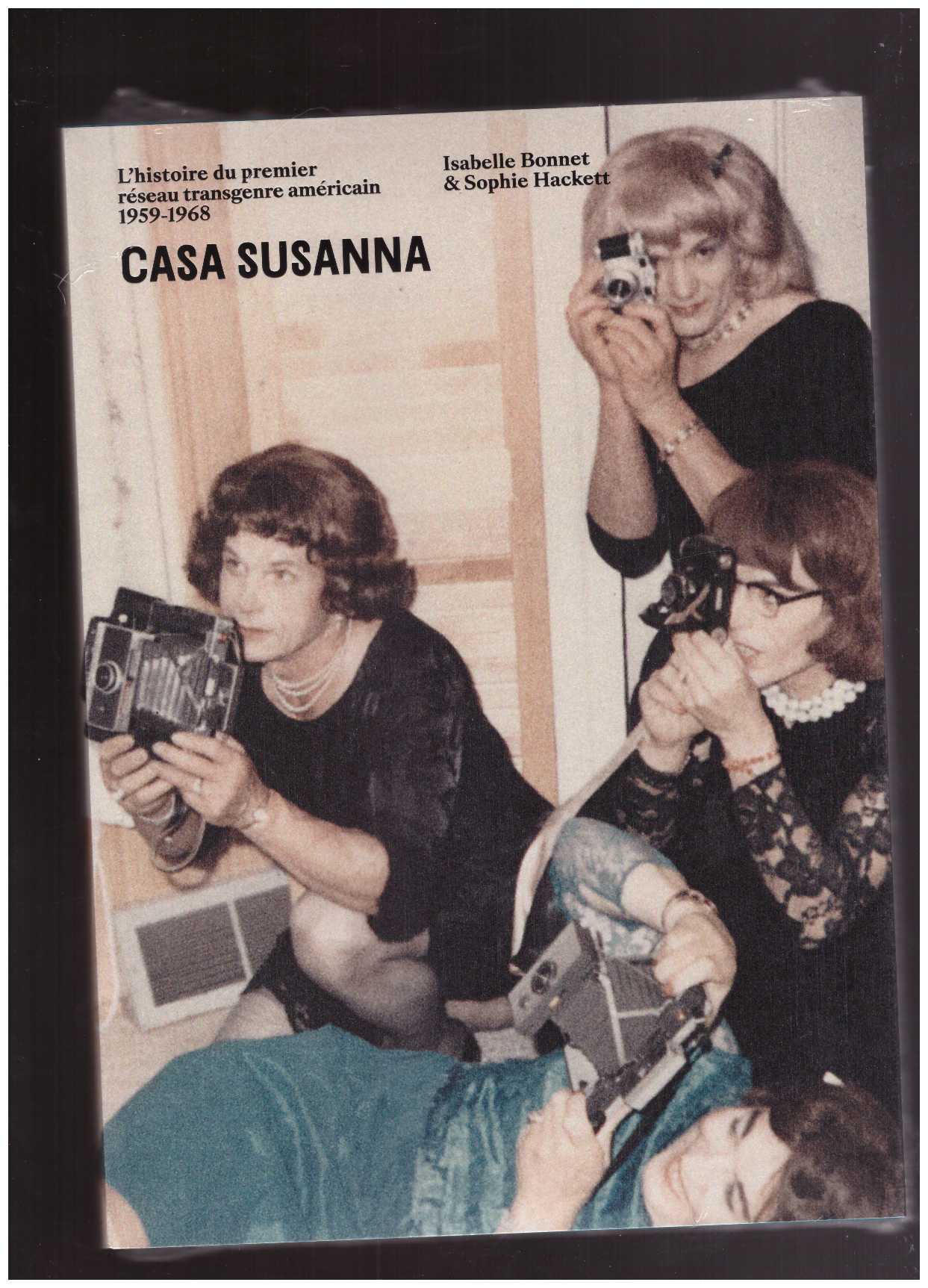 BONNET, Isabelle; HACKETT, Sophie (eds.) - Casa Susanna. L’histoire du premier réseau transgenre américain 1959-1968