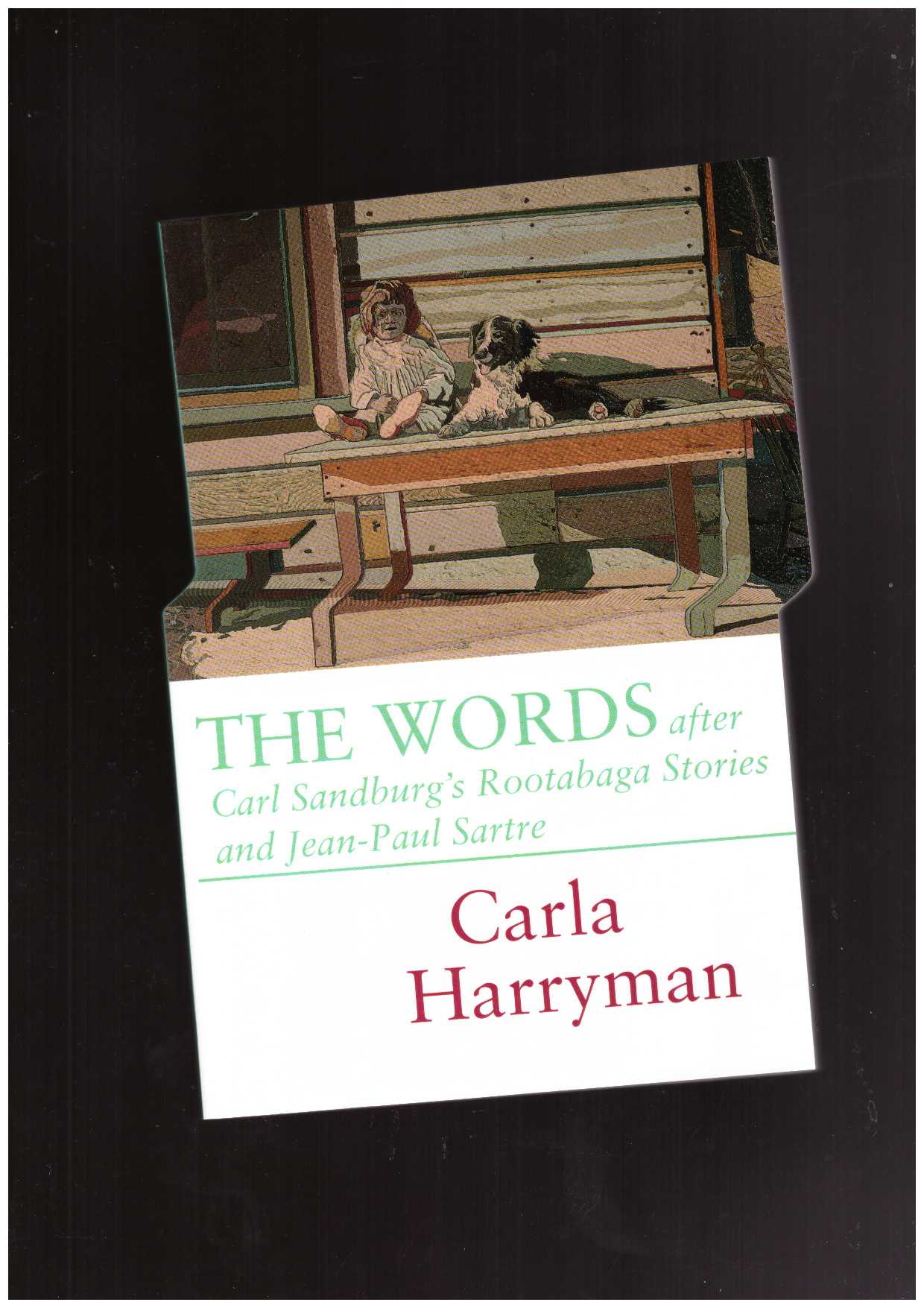HARRYMAN, Carla  - The Words: After Carl Sandburg’s Rootabaga Stories and Jean-Paul Sartre
