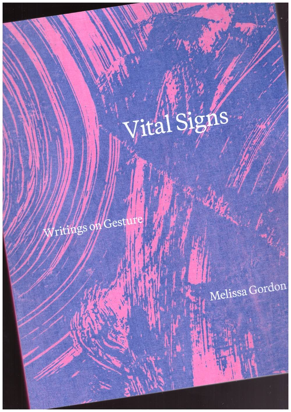 GORDON, Melissa - Vital Signs: Writings on Gesture