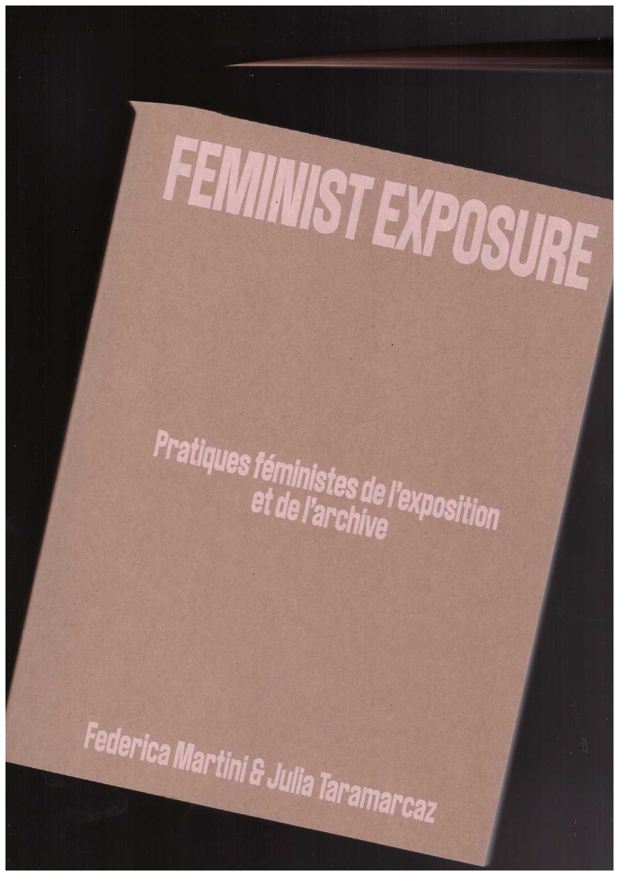 TARAMARCAZ, Julia; MARTINI, Federica (eds.) - Feminist Exposure. Pratiques féministes de l’exposition et de l’archive