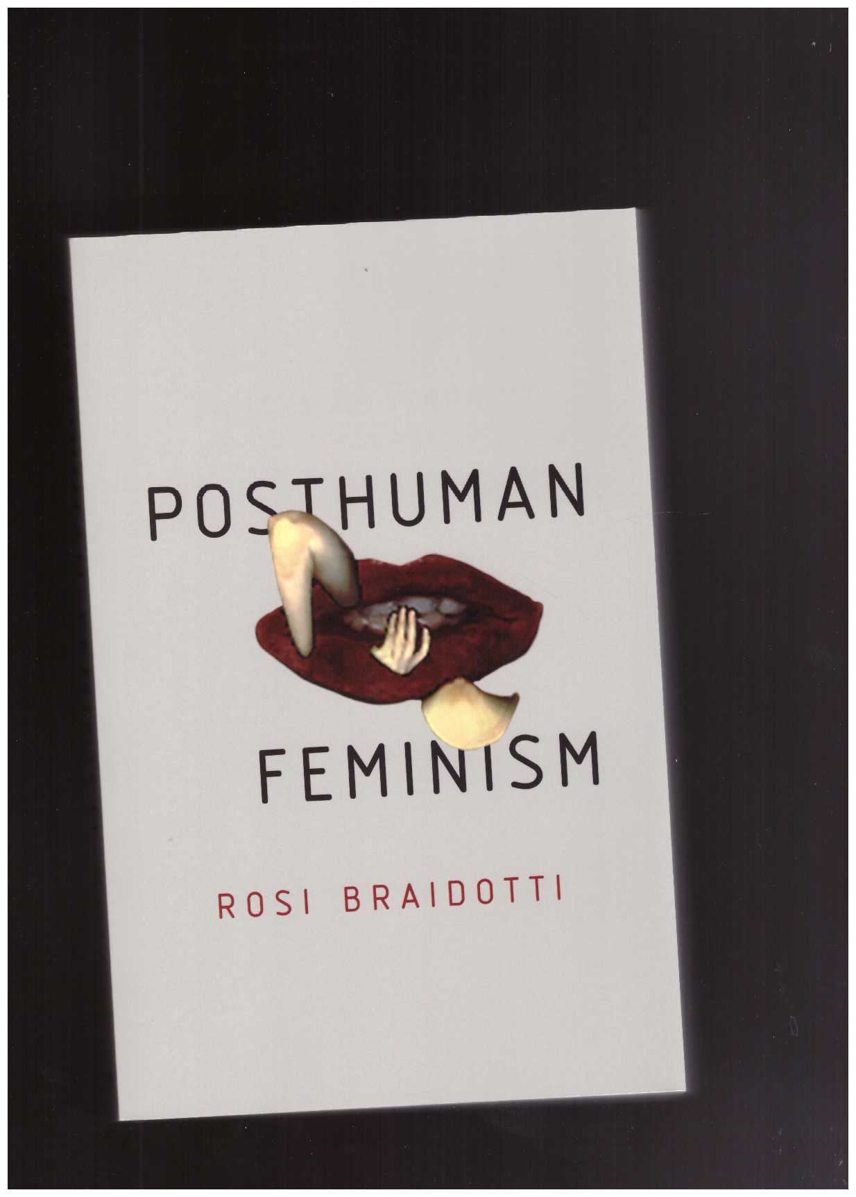BRAIDOTTI, Rosi - Posthuman Feminism