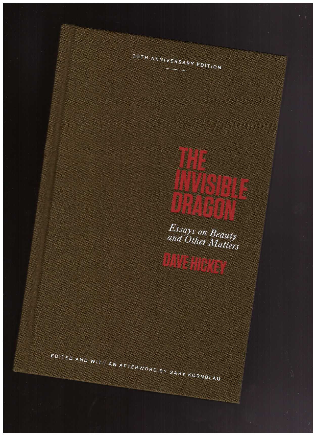 HICKEY, Dave - The Invisible Dragon: Essays on Beauty and Other Matters
