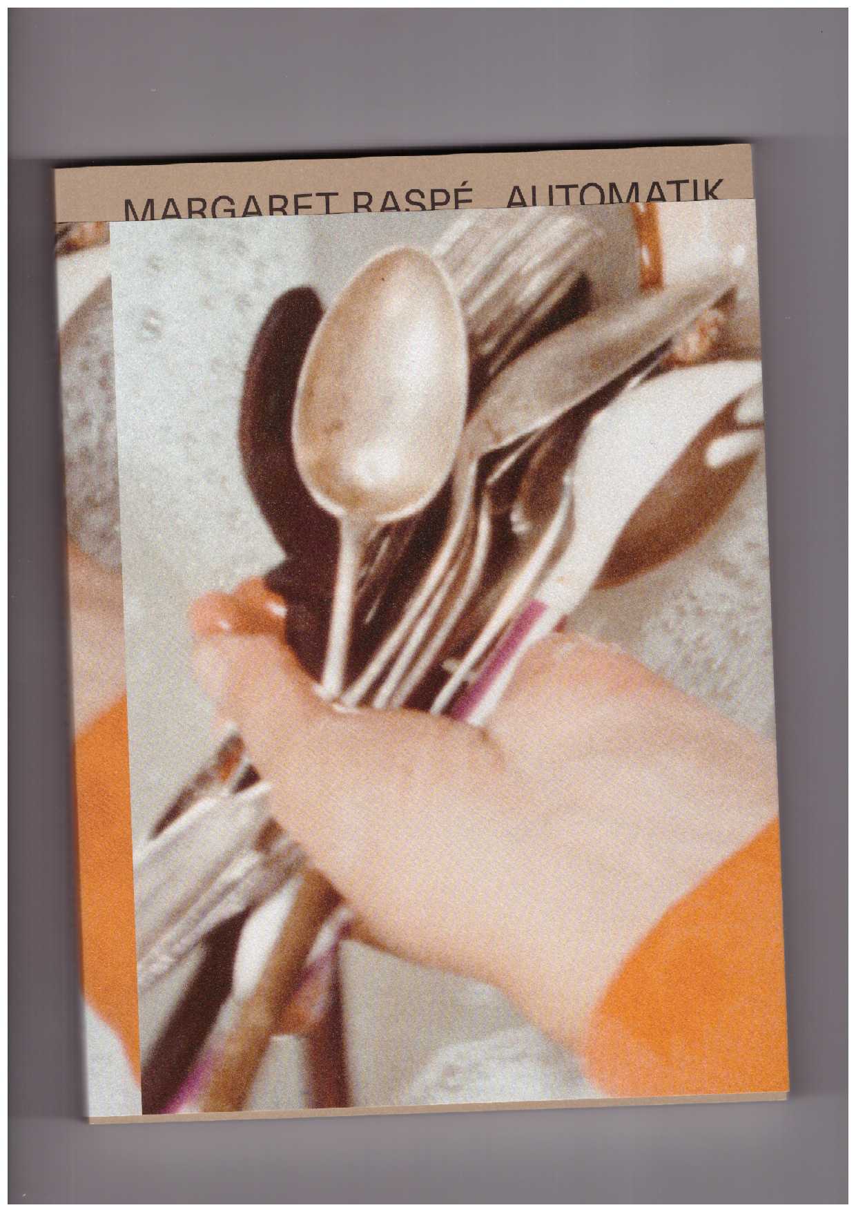RASPÉ, Margaret; GRITZ, Anna (ed.); WILSON, Eva (ed.) - Margaret Raspé: Automatik