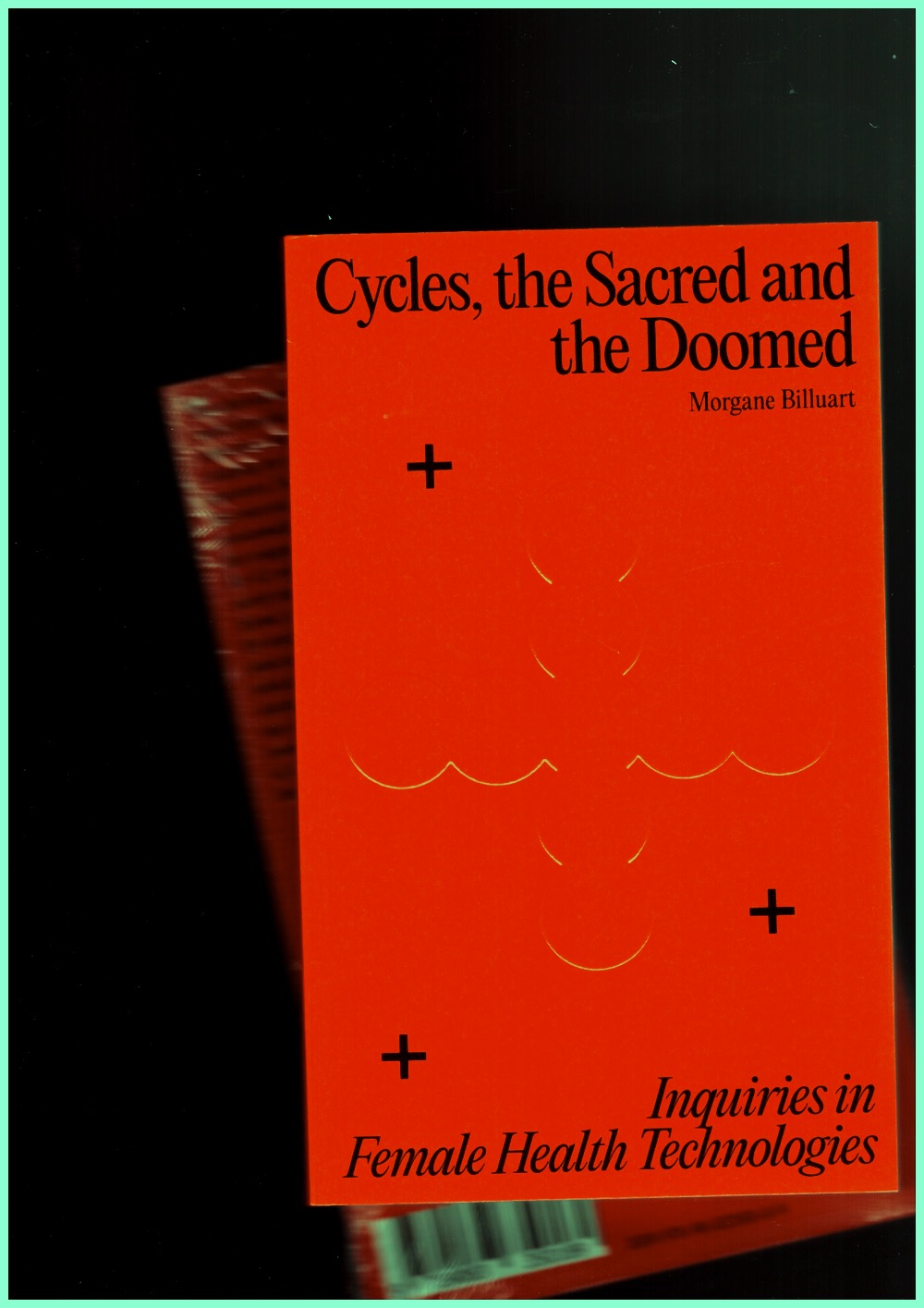 BILLUART, Morgane - Cycles, the Sacred and the Doomed. Inquiries in Female Health Technologies