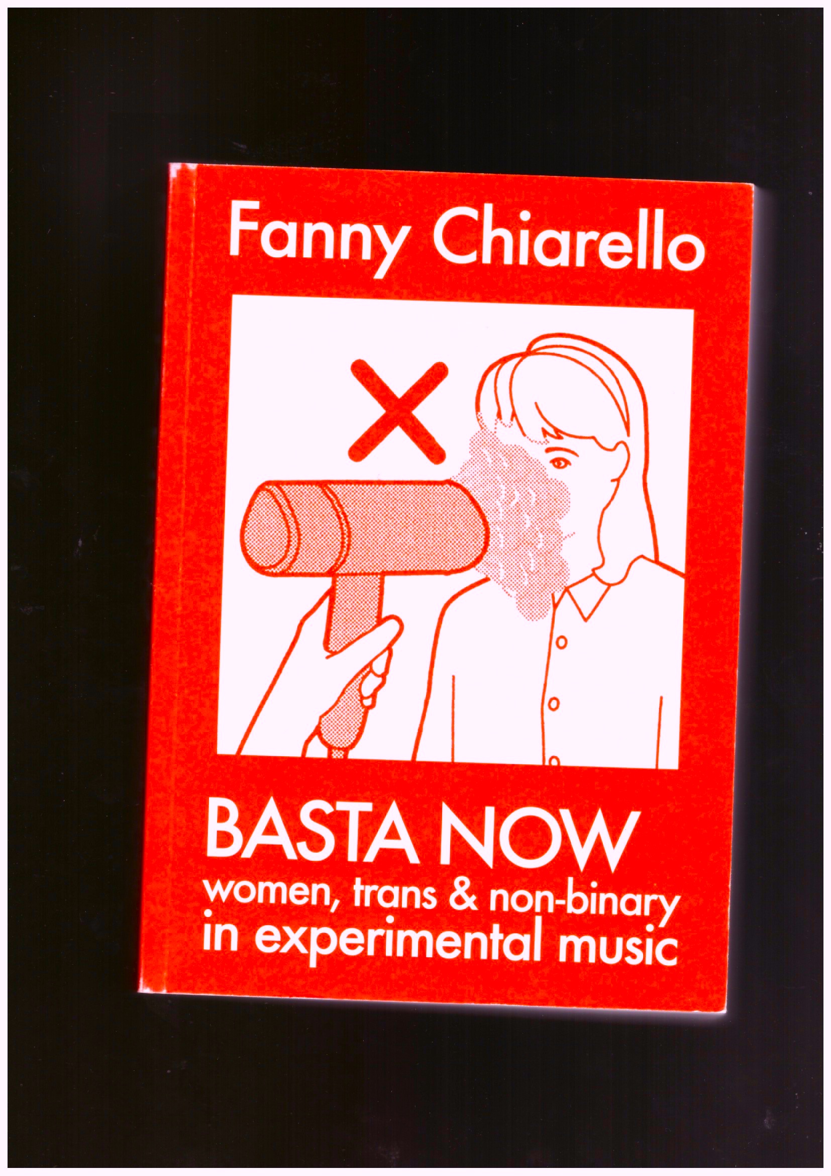 CHIARELLO, Fanny - Basta Now. Women, Trans & Non-binary in Experimental Music (Expanded Edition)