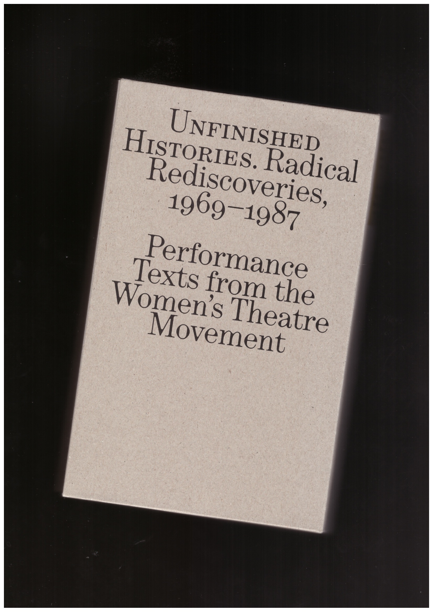 HIGGS, Jessica; CROFT, Susan (eds) - Unfinished Histories – Radical Rediscoveries: Performance Texts from the Women’s Theatre Movement 1969-1987 HIGGS, Jessica; CROFT, Susan (eds) - Unfinished Histories – Radical Rediscoveries: Performance Texts from the Women’s Theatre Movement 1969-1987