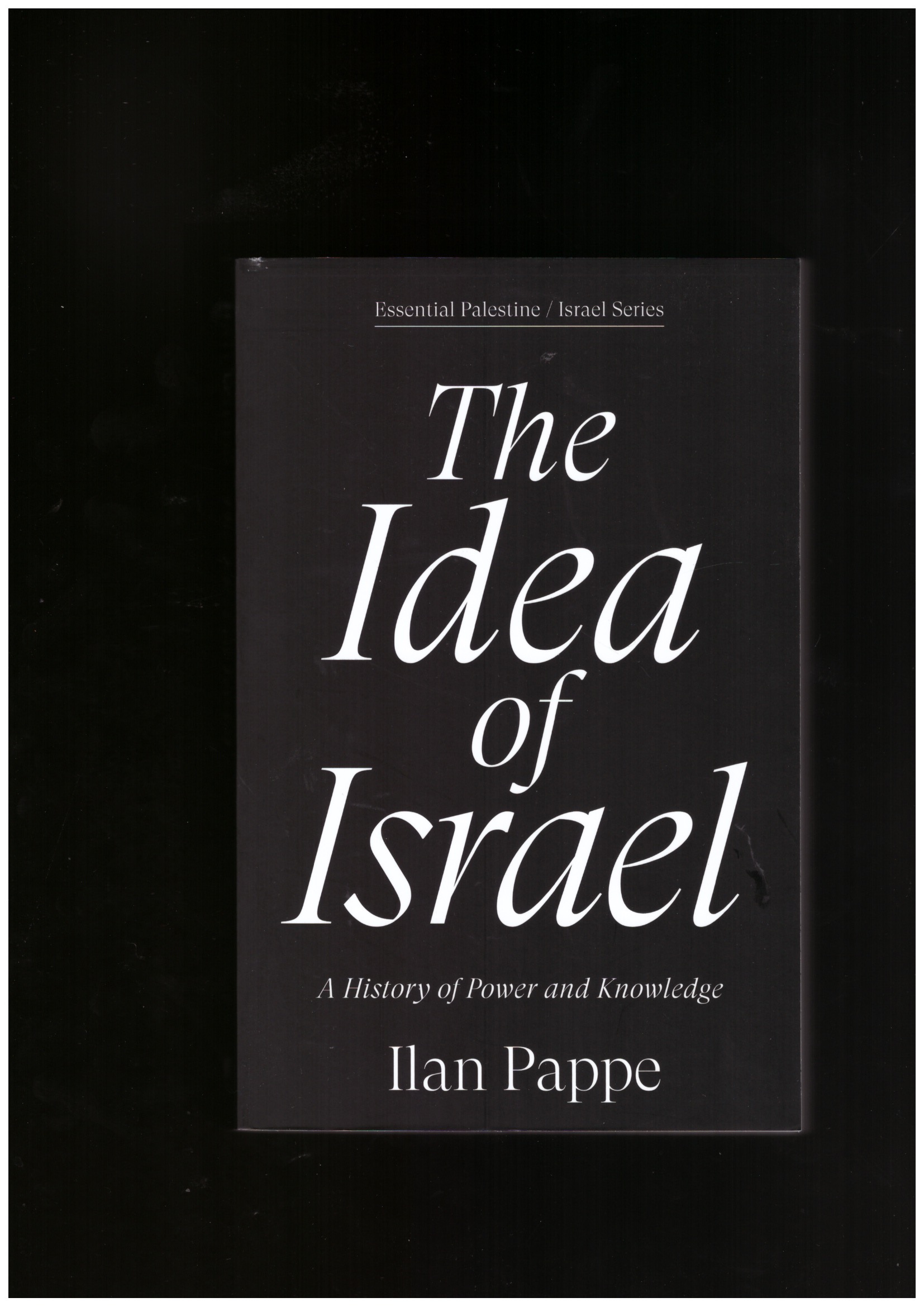 PAPPE, Ilan - The Idea of Israel: A History of Power and Knowledge