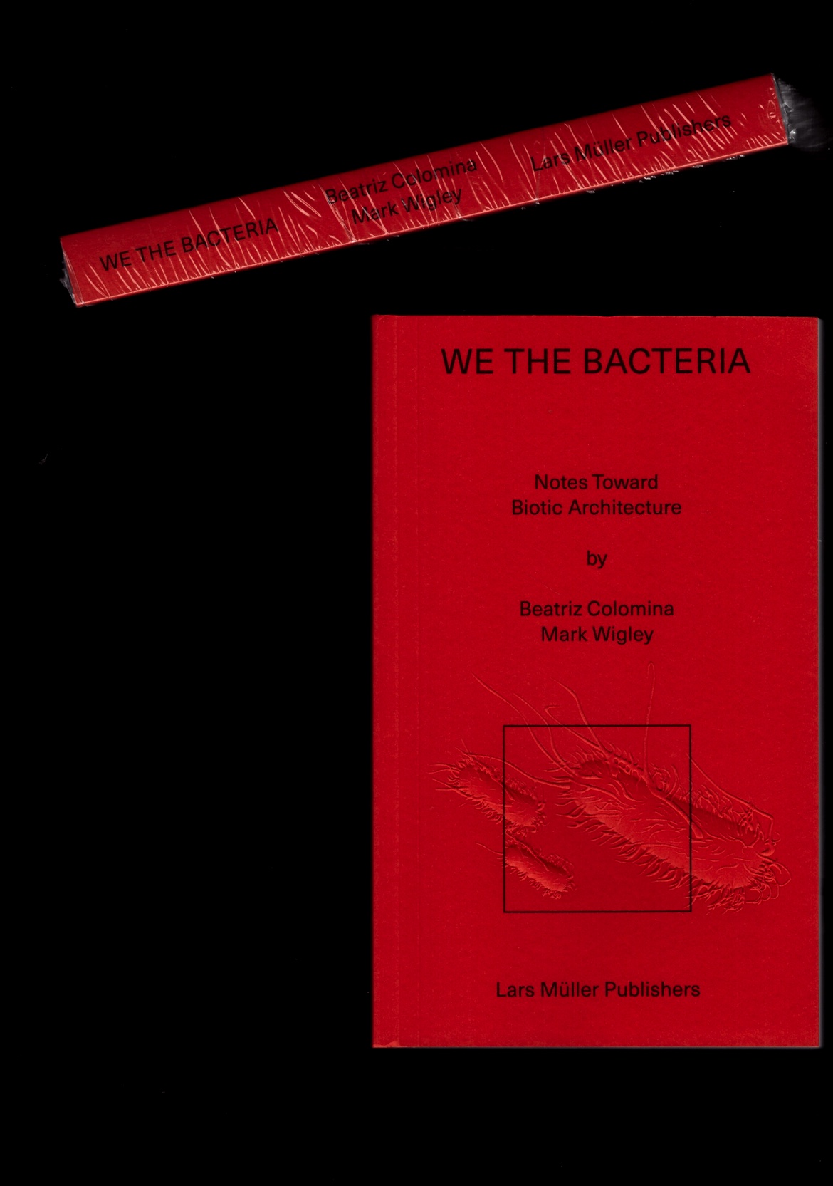 WIGLEY, Mark; COLOMINA, Beatriz - We the Bacteria. Notes Toward Biotic Architecture
