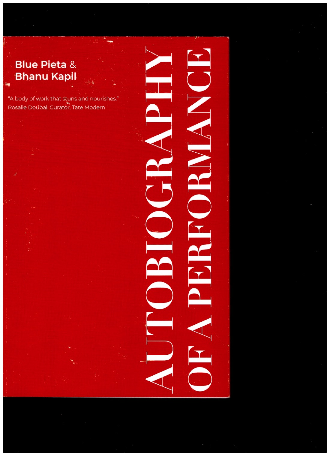 PIETA, Blue; KAPIL, Bhanu - Autobiography of a Performance