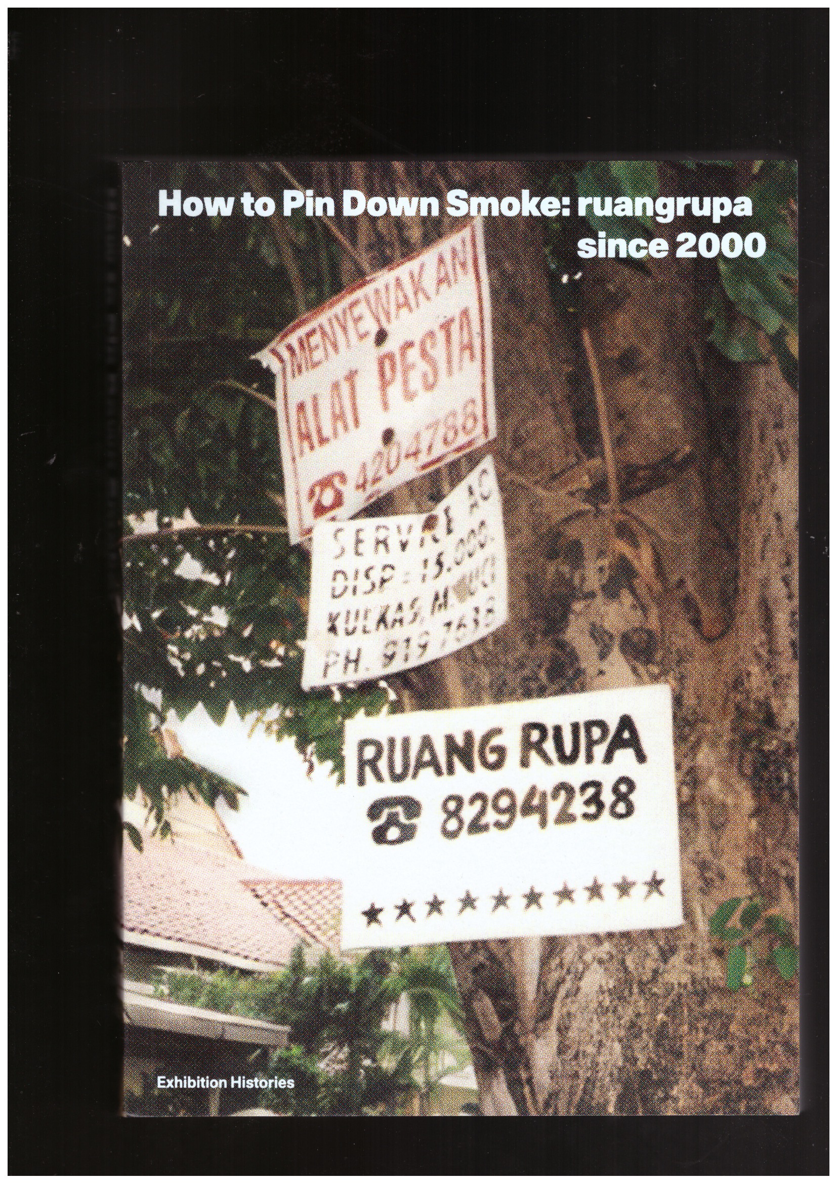 MORRIS, David; MERCADO, Arianna; CHAN, Wing (eds.) - How to Pin Down Smoke: ruangrupa since 2000