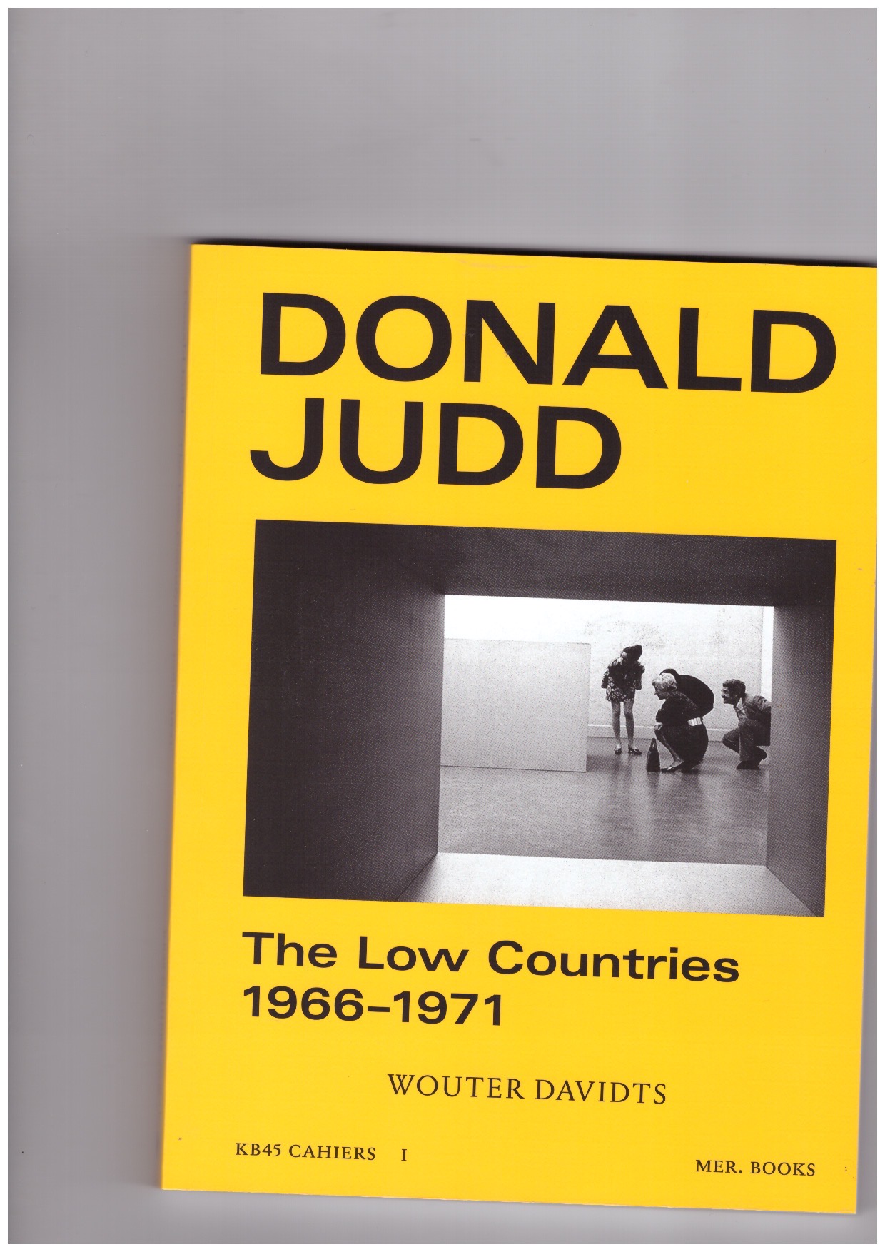 DAVIDTS, Wouter  - Donald Judd. The Low Countries – 1966–1971