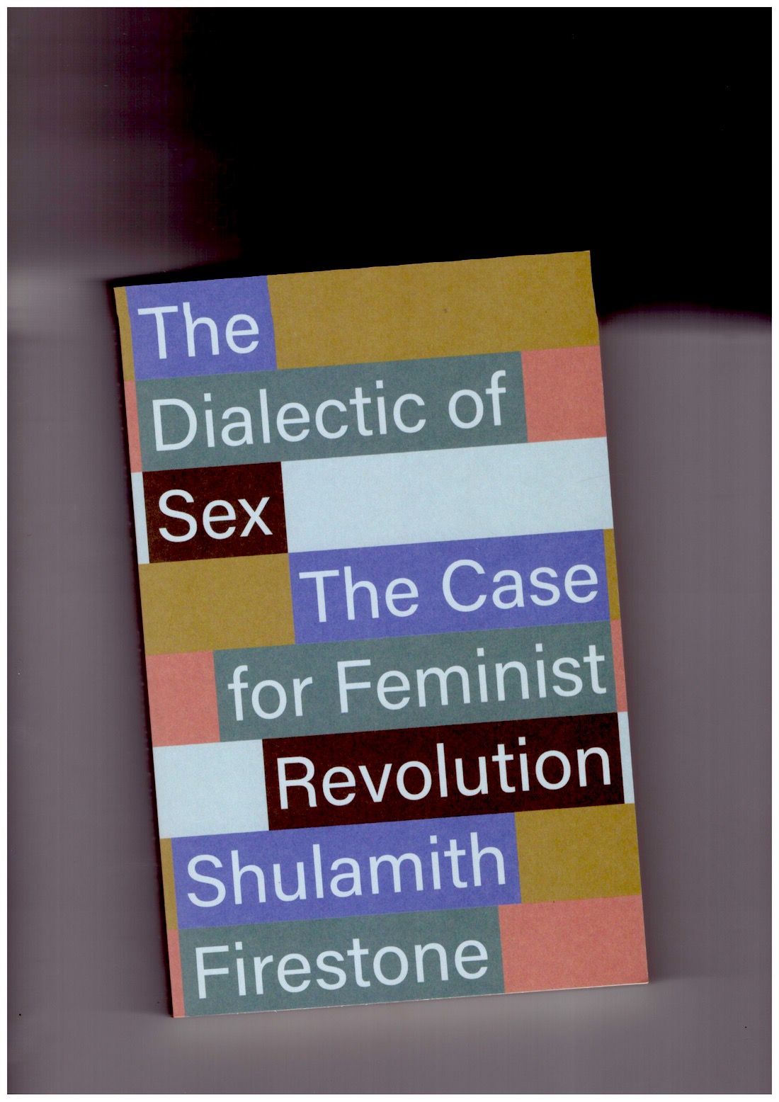 FIRESTONE, Shulamith - The Dialectic of Sex: The Case for Feminist Revolution