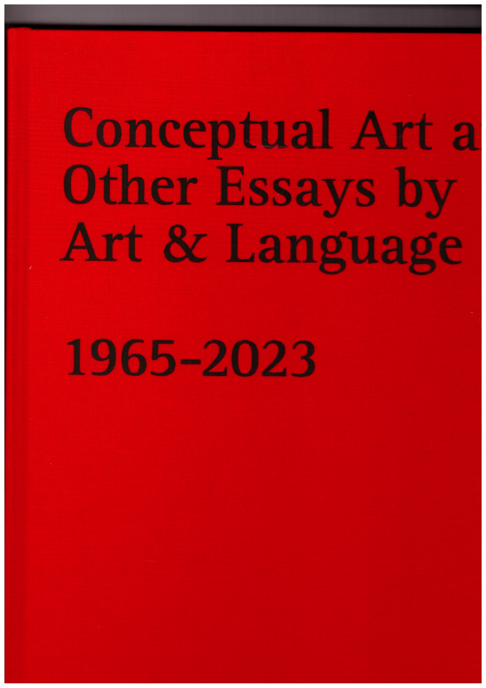 BALDWIN, Michael; RAMSDEN, Mel; MULIER, Erik (eds.) - Conceptual Art and other Essays by Art & Language. 1965-2023