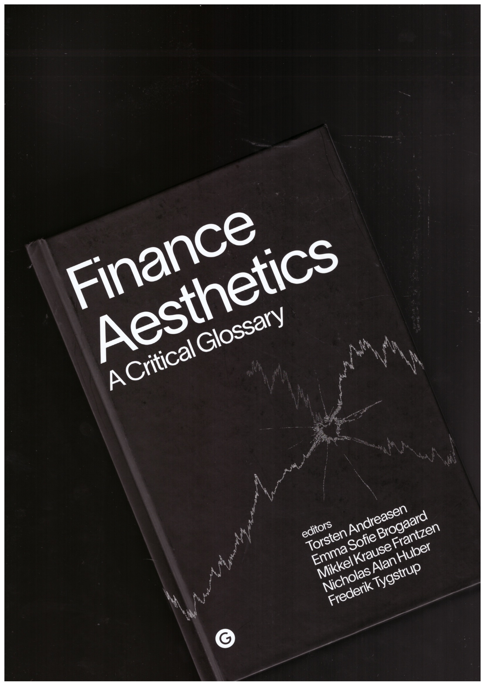 ANDREASEN, Thomas; BROGAARD, Emma Sofie; KRAUSE FRANTZEN, Mikeel; HUBER, Nicholas Alan; TYGSTRUP, Frederik (eds.) - Finance Aesthetics: A Critical Glossary