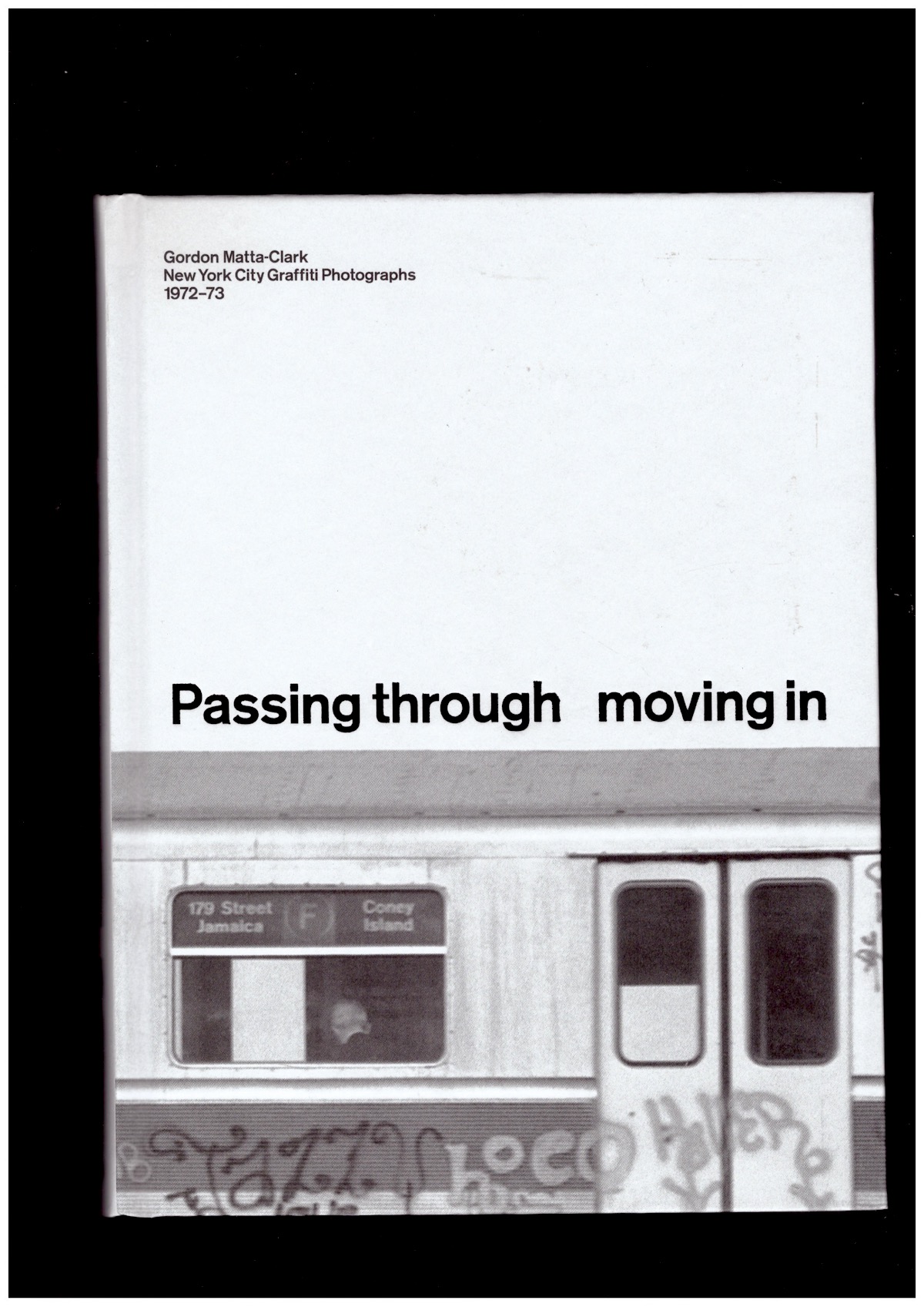 MATTA-CLARK, Gordon; FOGELSON, Garry (ed.) - Passing through moving in and getting away with it: Gordon Matta-Clark, New York City Graﬃti Photographs, 1972–73
